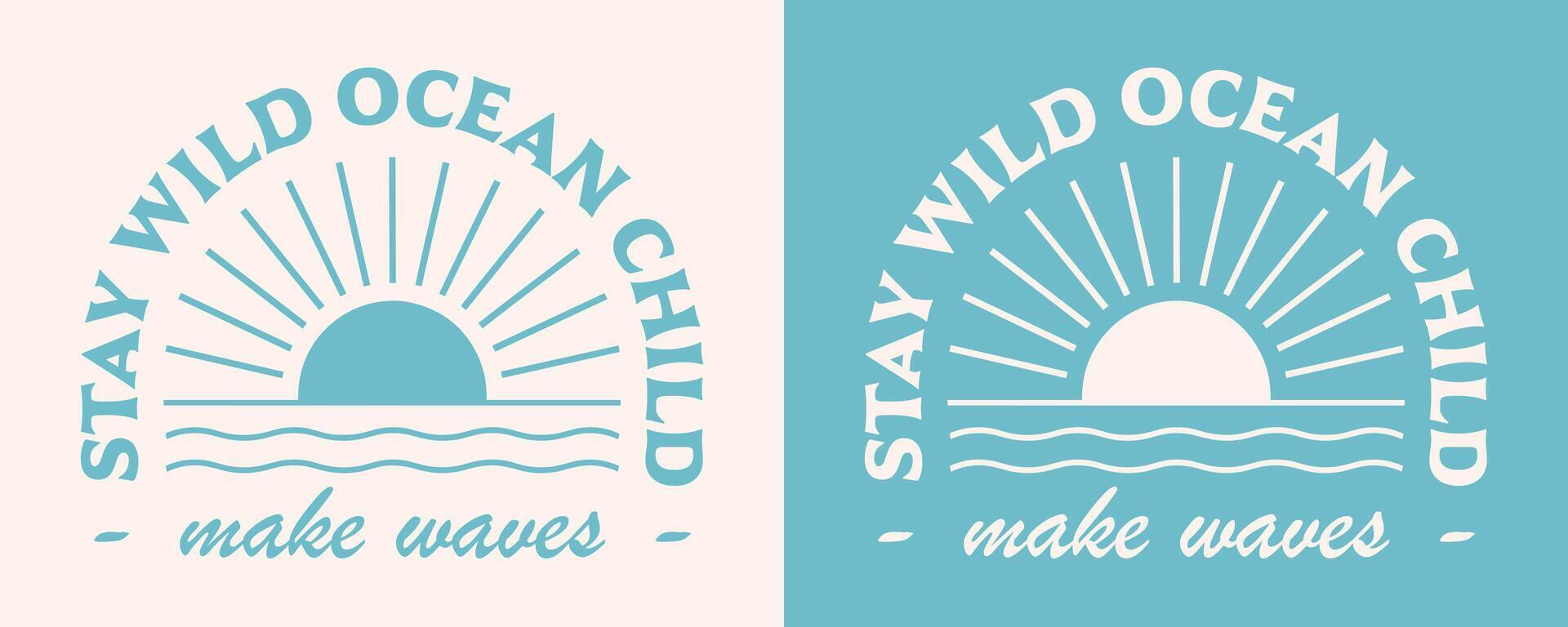 Stay wild ocean child make waves lettering boho retro elegant aesthetic sun sea waves minimalist logo art illustration for surfer kid girl boy funny shirt design clothing and print cut file vector