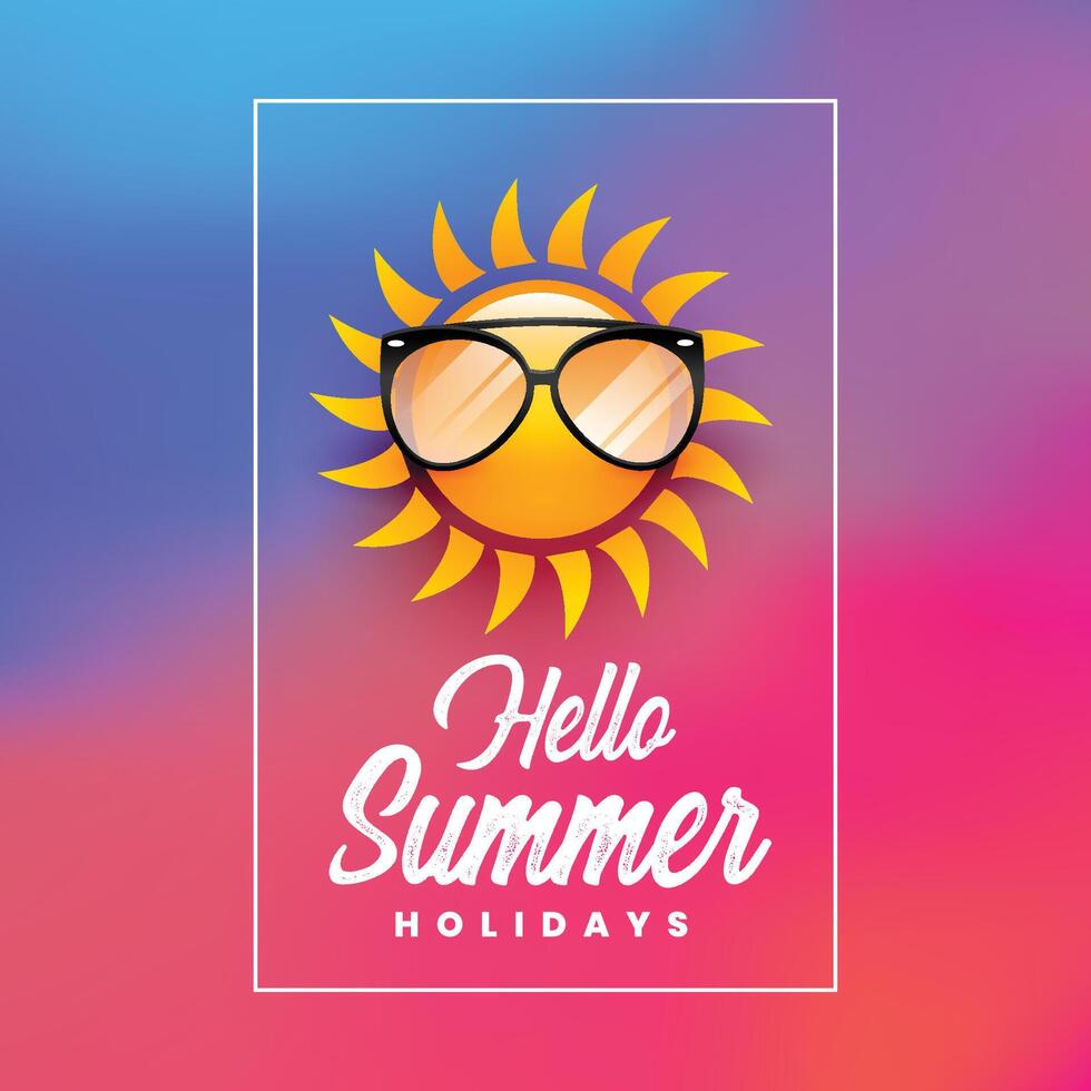 hello summer holidays poster with sun wearing sunglasses vector