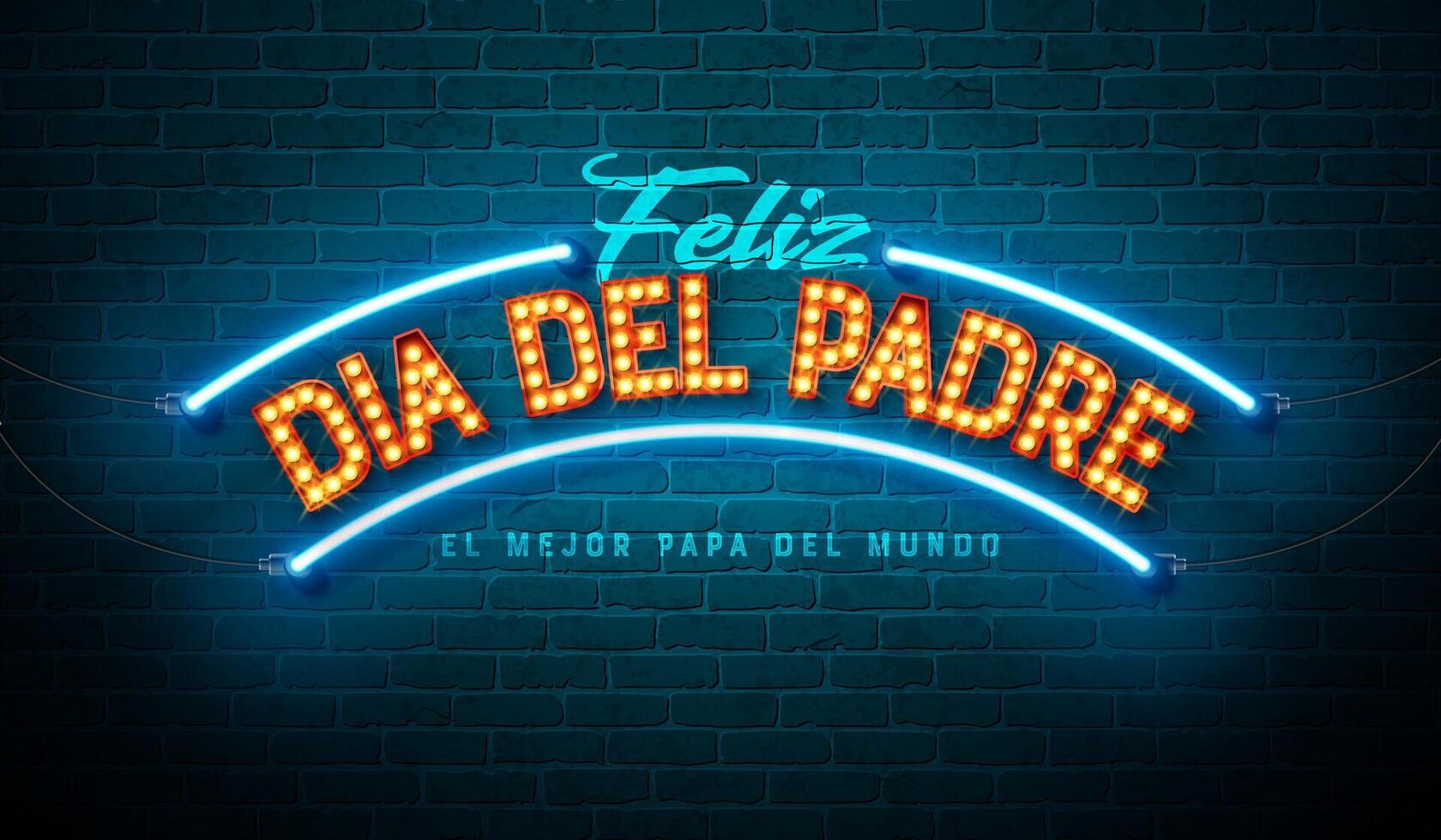 Happy Father's Day Greeting Card Design with Glowing Neon Light and Bulb Billboard Lettering on Brick Wall Background. Feliz Dia del Padre Spanish Language Celebration Illustration for Loved vector