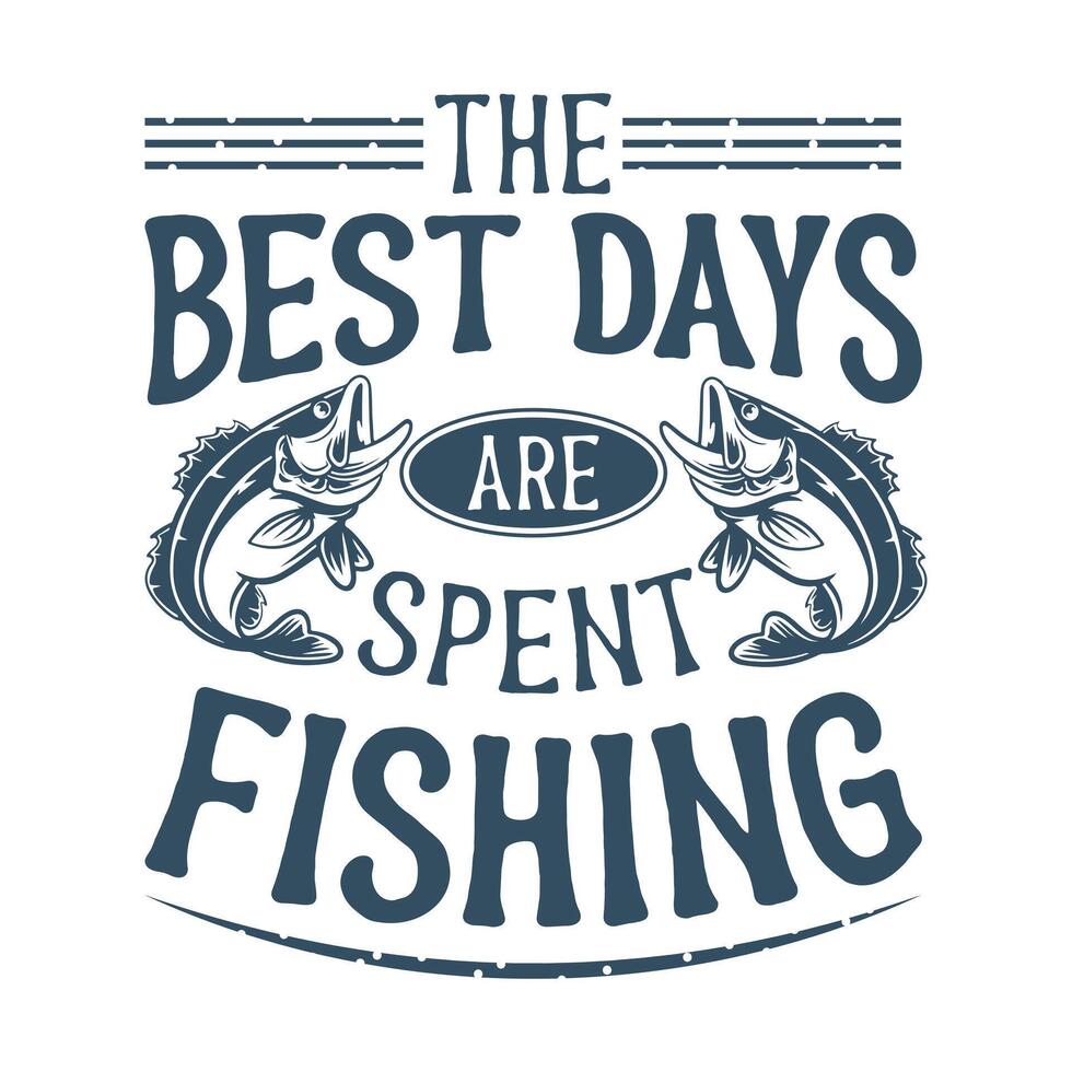 the best days are spent fishing t-shirt design vector