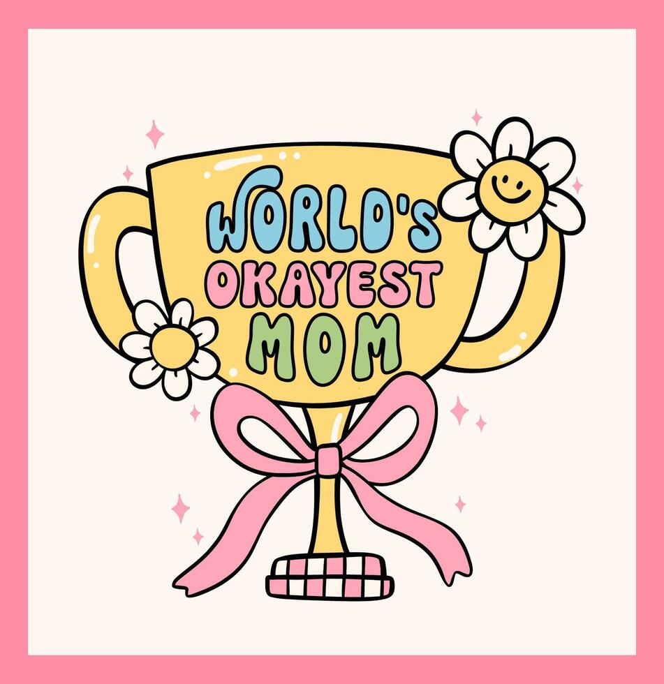 Retro Groovy Mothers Day trophy World's okayest mom Doodle Drawing Vibrant Pastel Color for funny sarcastic Greeting Card and Sticker, tshirt Sublimation. vector