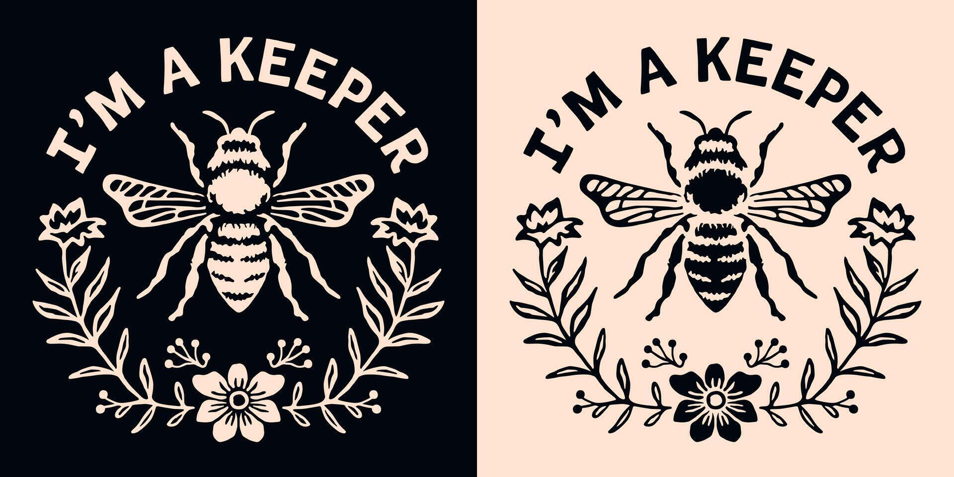 I'm a keeper beekeeper beekeeping pun lettering round badge insects bee lover funny jokes quotes illustration retro flowers aesthetic printable text shirt design clothing sticker cut file vector