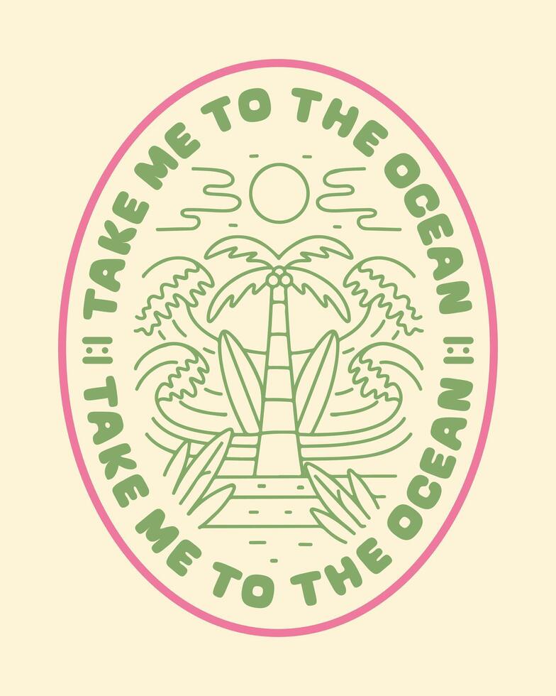 Take me to the ocean artwork for badge, t-shirt, sticker, and other use vector
