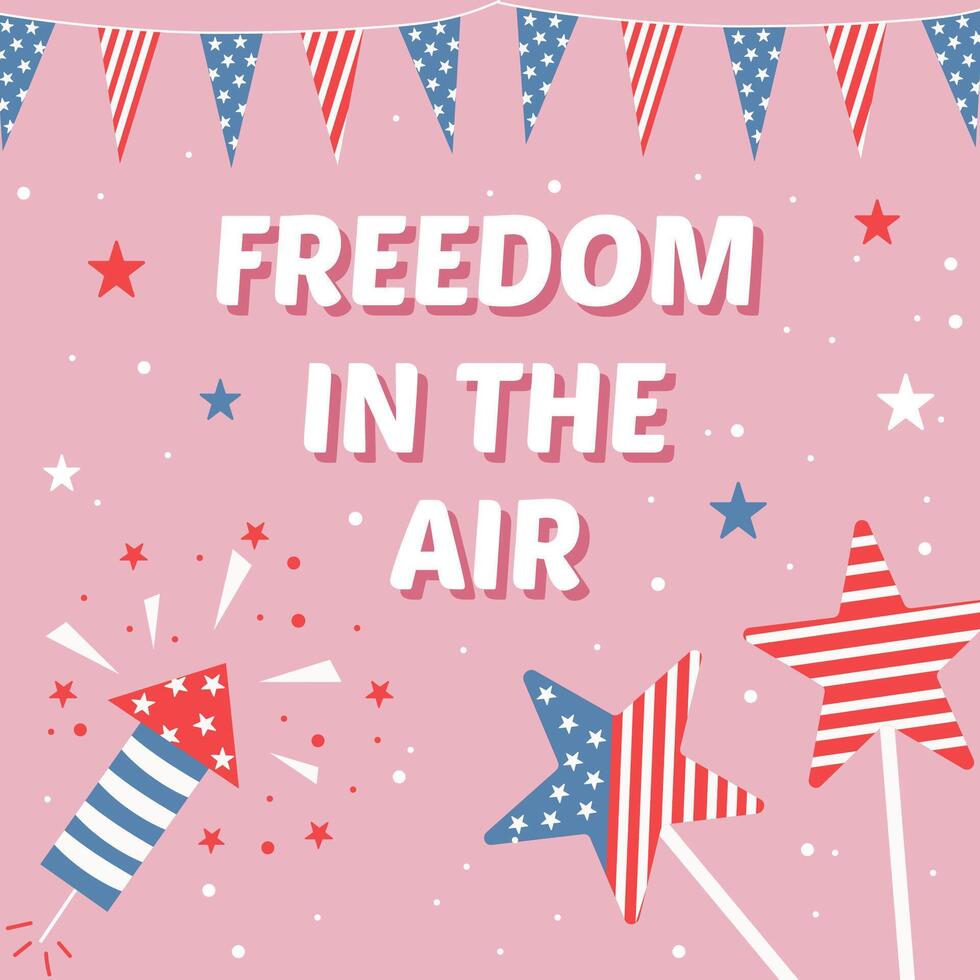 Freedom in the air greeting card for Independence Day. Colourful design on 4th of July with flag, stars, fireworks. vector