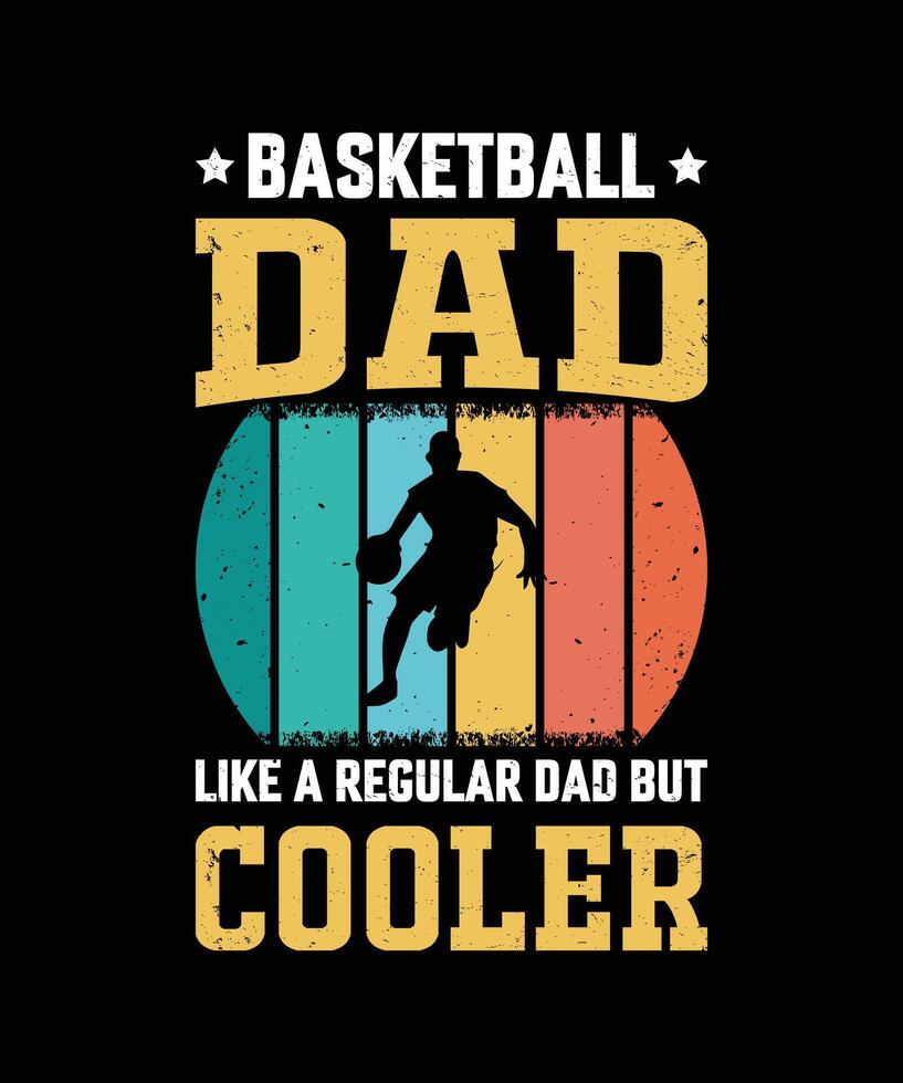 Basketball Dad Like A Regular Dad But Cooler Vintage Father's Day T-Shirt Design vector