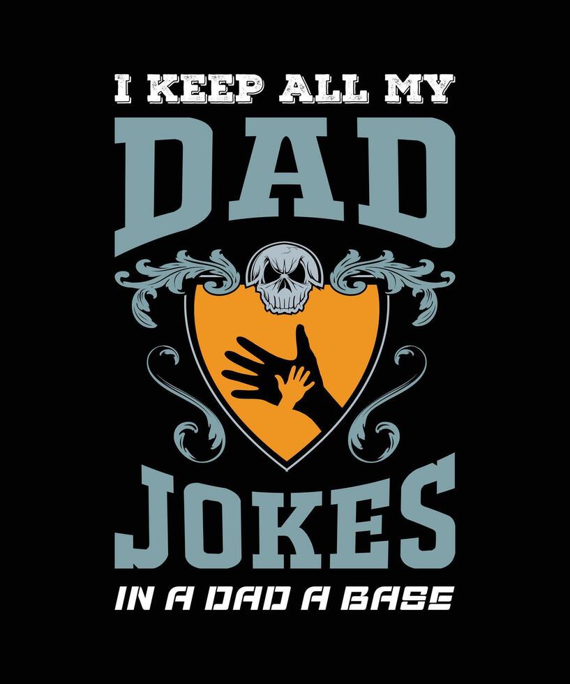 I Keep All My Dad Jokes In A Dad A Base T Shirt Design Father Shirt Design vector