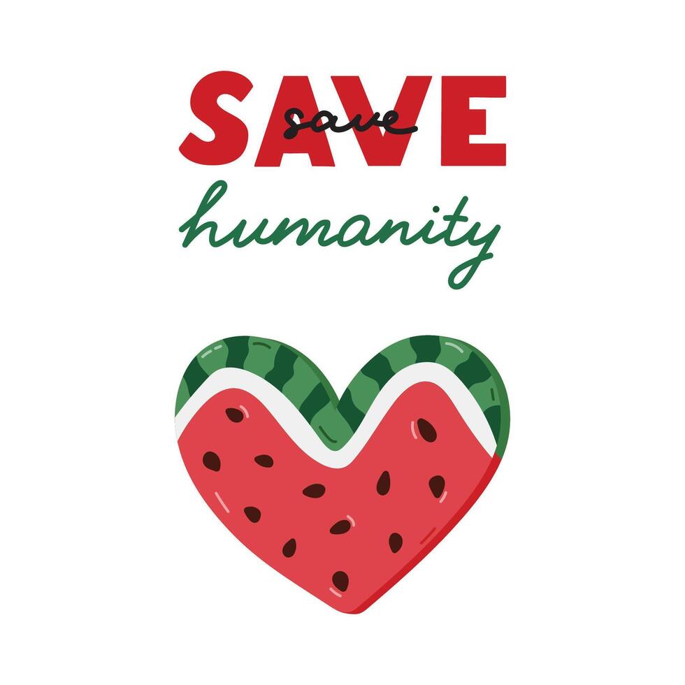 Support Palestine poster with lettering Save Humanity and watermelon slice in the shape of heart. Banner with symbol of Palestinian resistance. Concept of save Palestine with simple hand drawn clipart vector