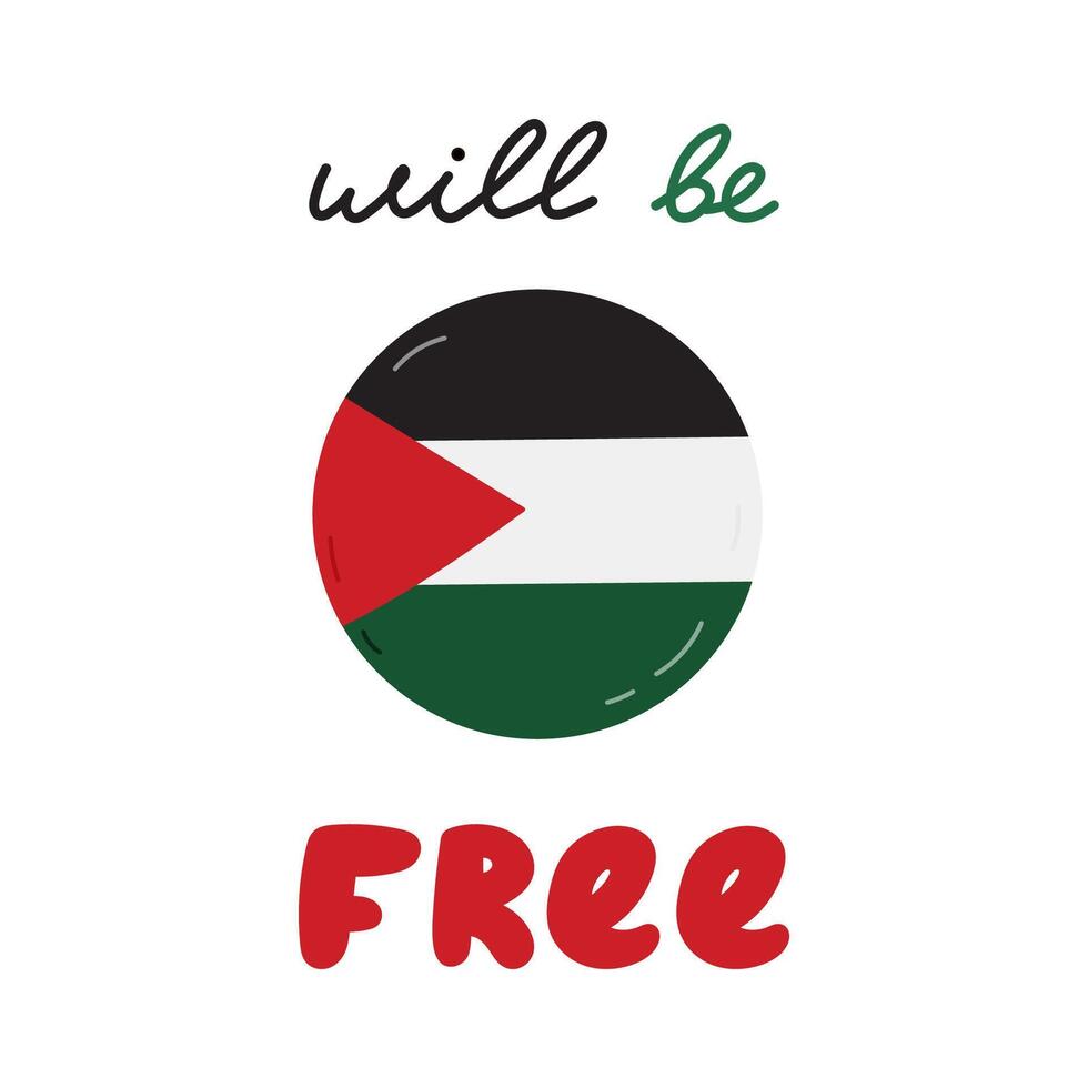 Free Palestine poster with lettering Will Be Free and Gaza flag in the circle. Concept of support and stand with Palestine. Simple clipart for poster, banner, wallpaper, flyer, t shirt, post. vector