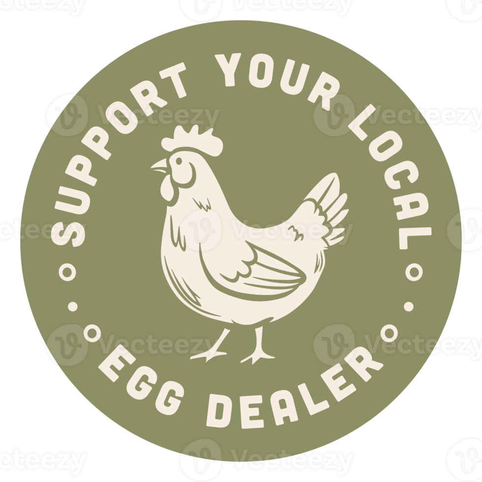 Support your local egg dealer chicken lover quotes round badge sticker buy eat local poultry farmer farm animal green organic eco friendly aesthetic funny humor button design transparent background png