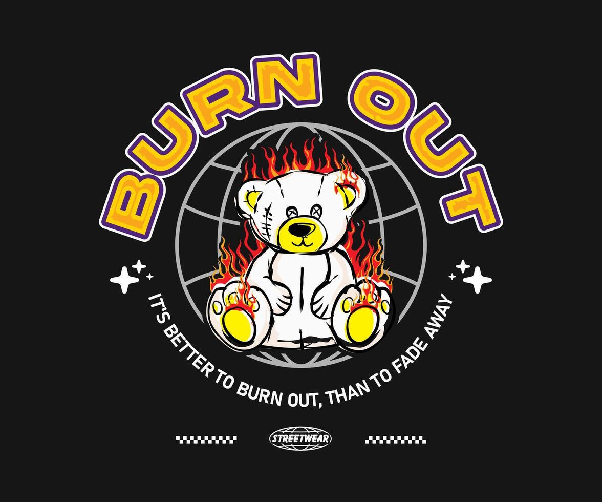 burn out calligraphy slogan with graphic bear doll on fire illustration on black background for t shirt design, street wear, hoodie, urban style, poster, etc vector