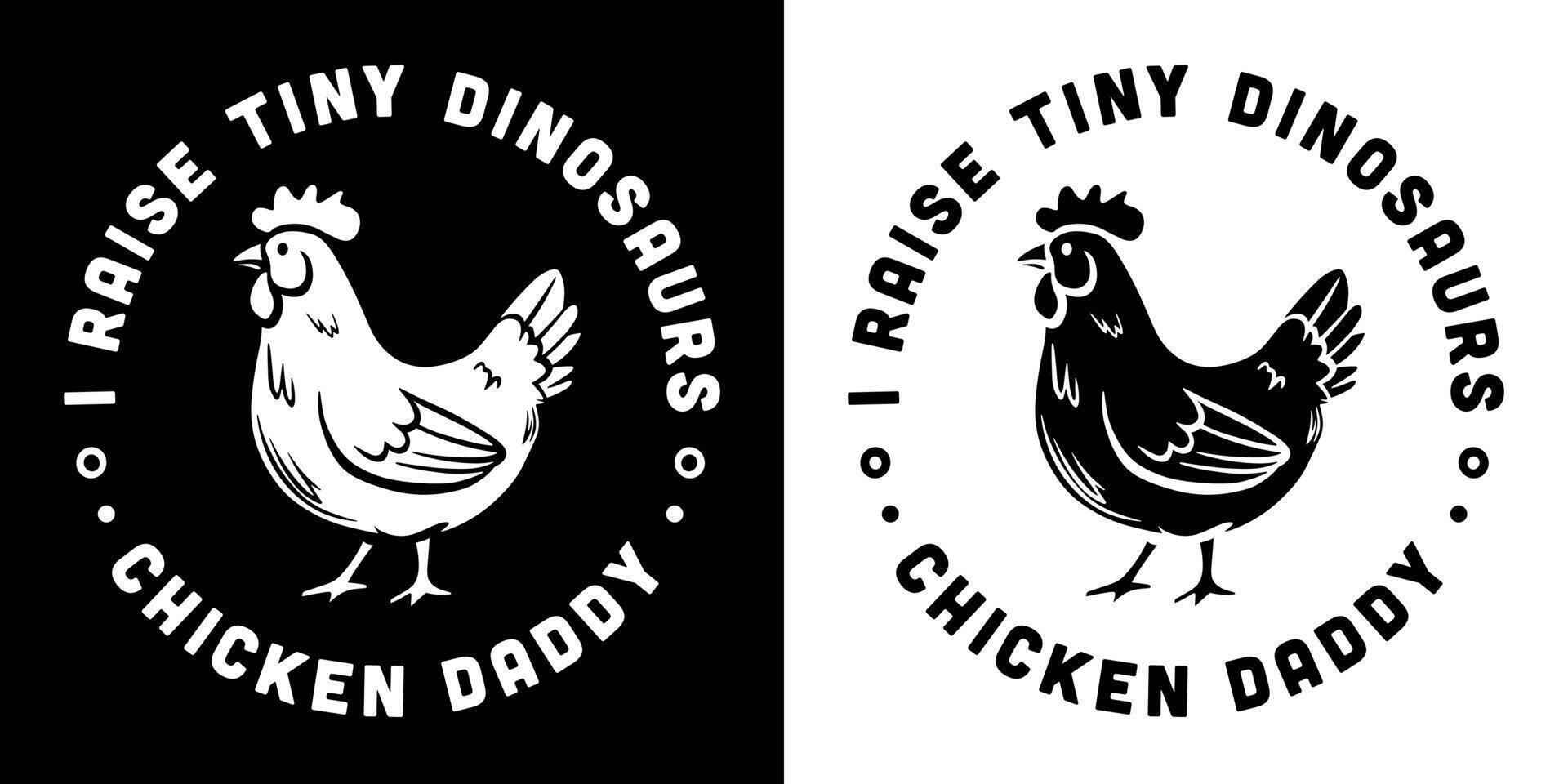 Chicken daddy lover club quotes round badge sticker I raise tiny dinosaurs poultry farmer farm boy life funny humor jokes Father's Day gifts printable text for shirt design clothing vector