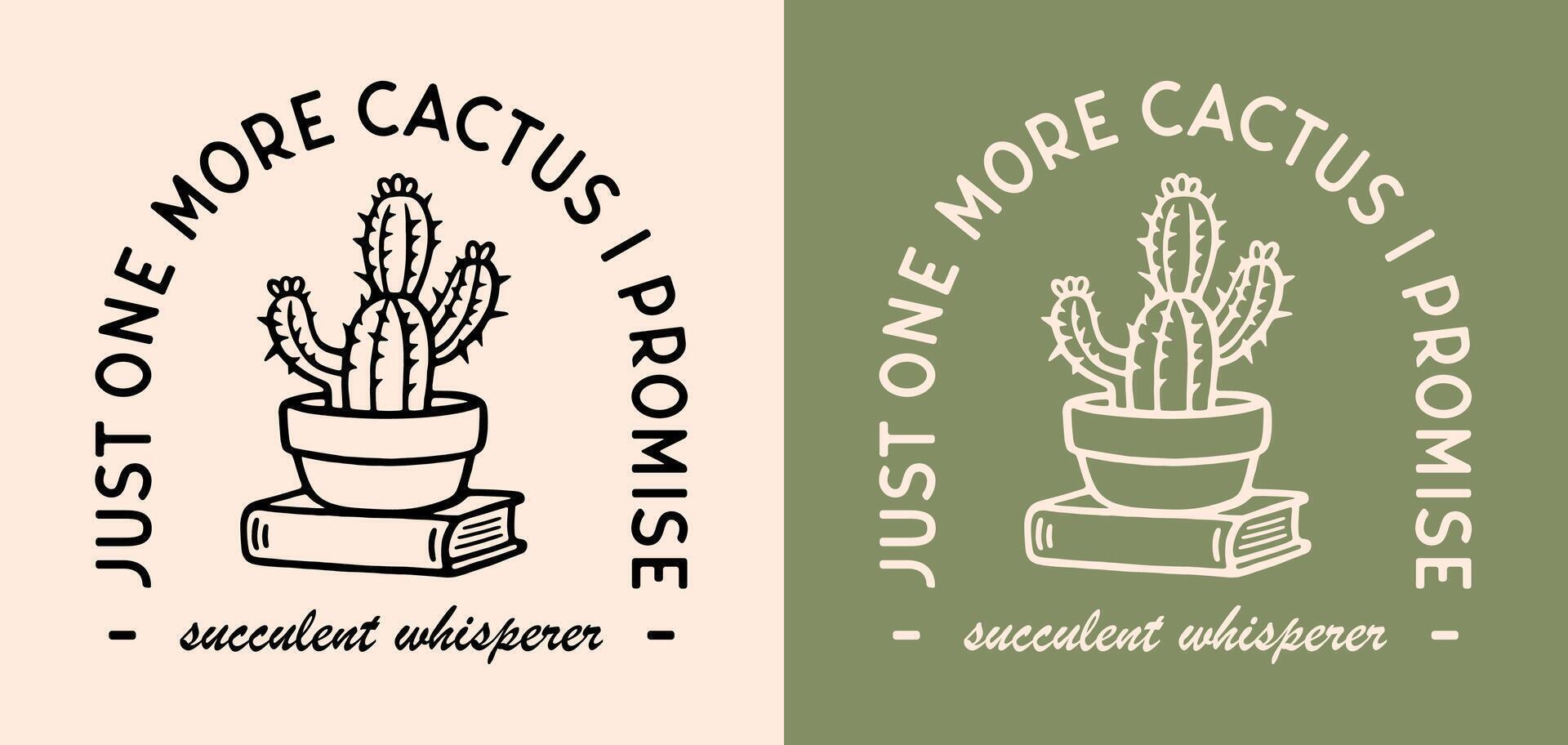 suculento susurrador sólo uno más cactus yo promesa letras Insignia logo gracioso plantas amante coleccionista acumulador citas retro boho estético ilustración texto para camisa diseño imprimible regalos vector