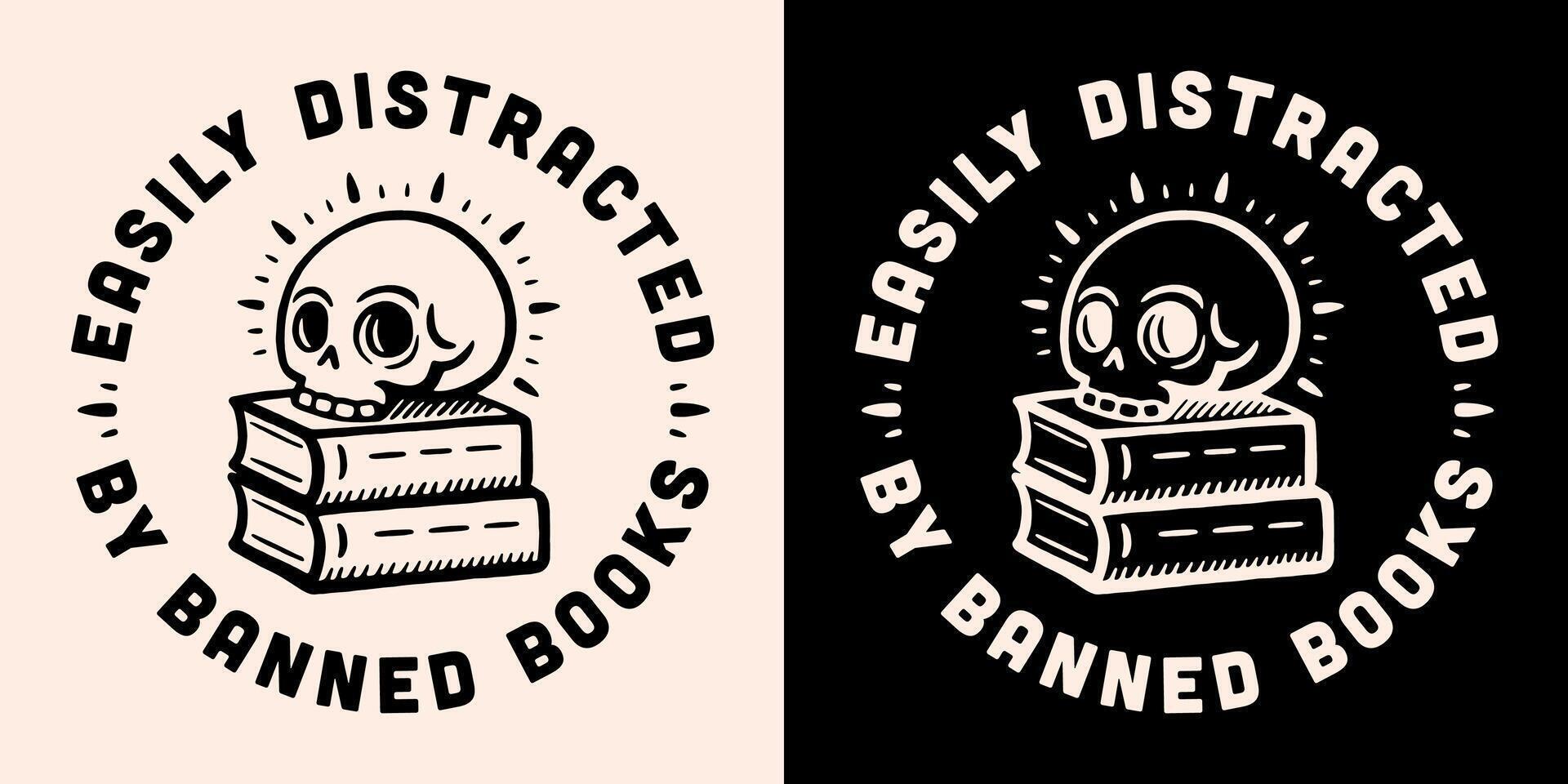 Easily distracted by banned books lettering round badge button sticker text read reading lovers dark academia gothic skull aesthetic shirt design print vector