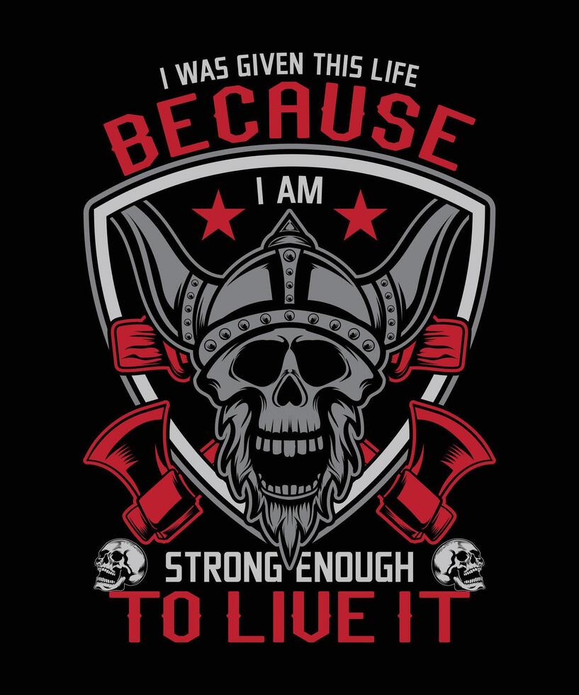 I Was Given This Life Because I Am Strong Enough To Live It viking t-shirt design vector