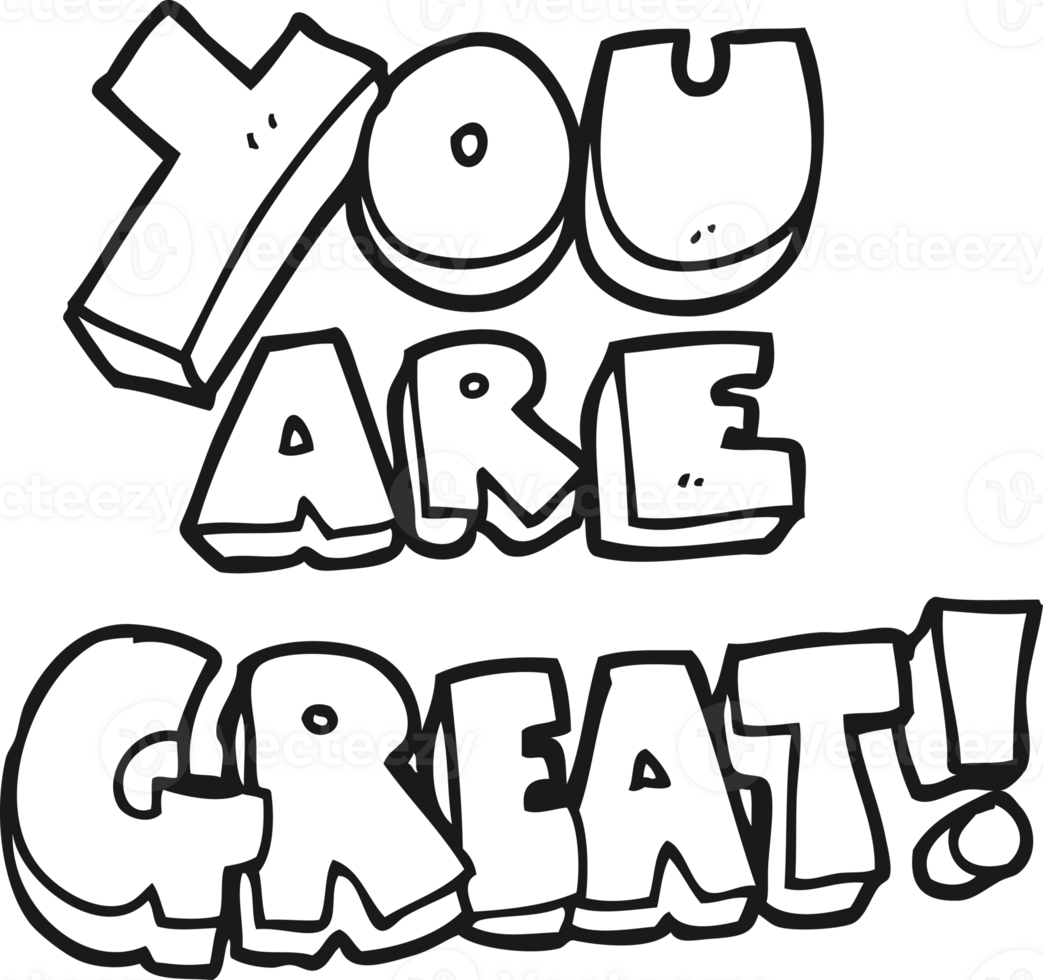 you are great  hand drawn black and white cartoon symbol png