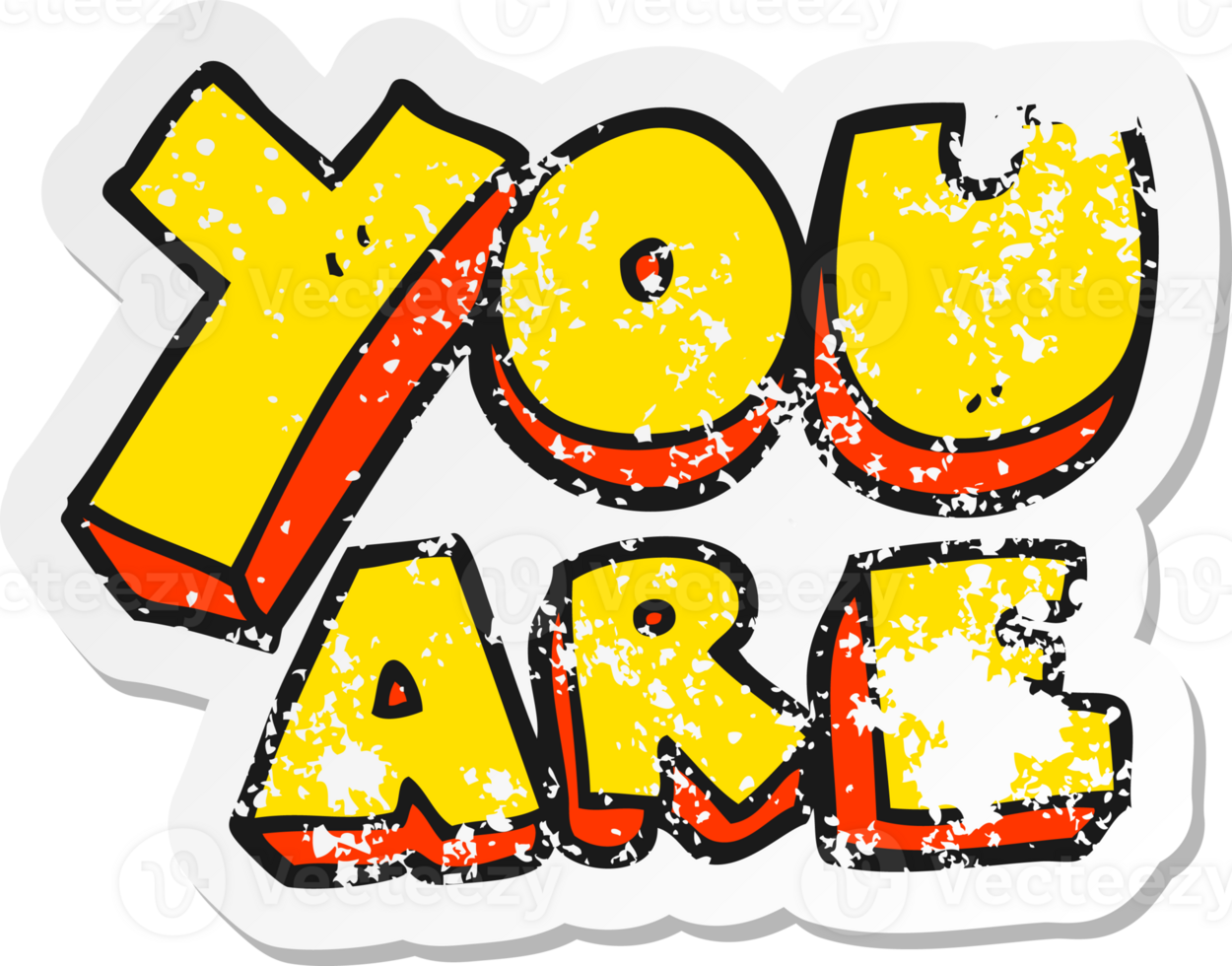 retro distressed sticker of a cartoon you are text png