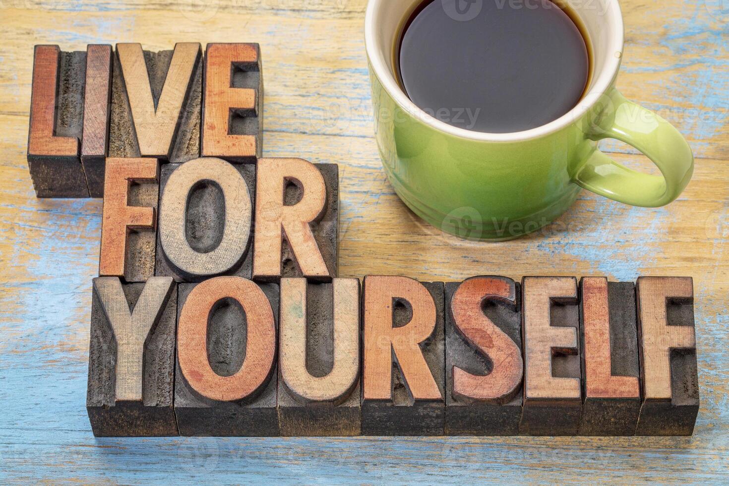 Live for yourself in wood type photo