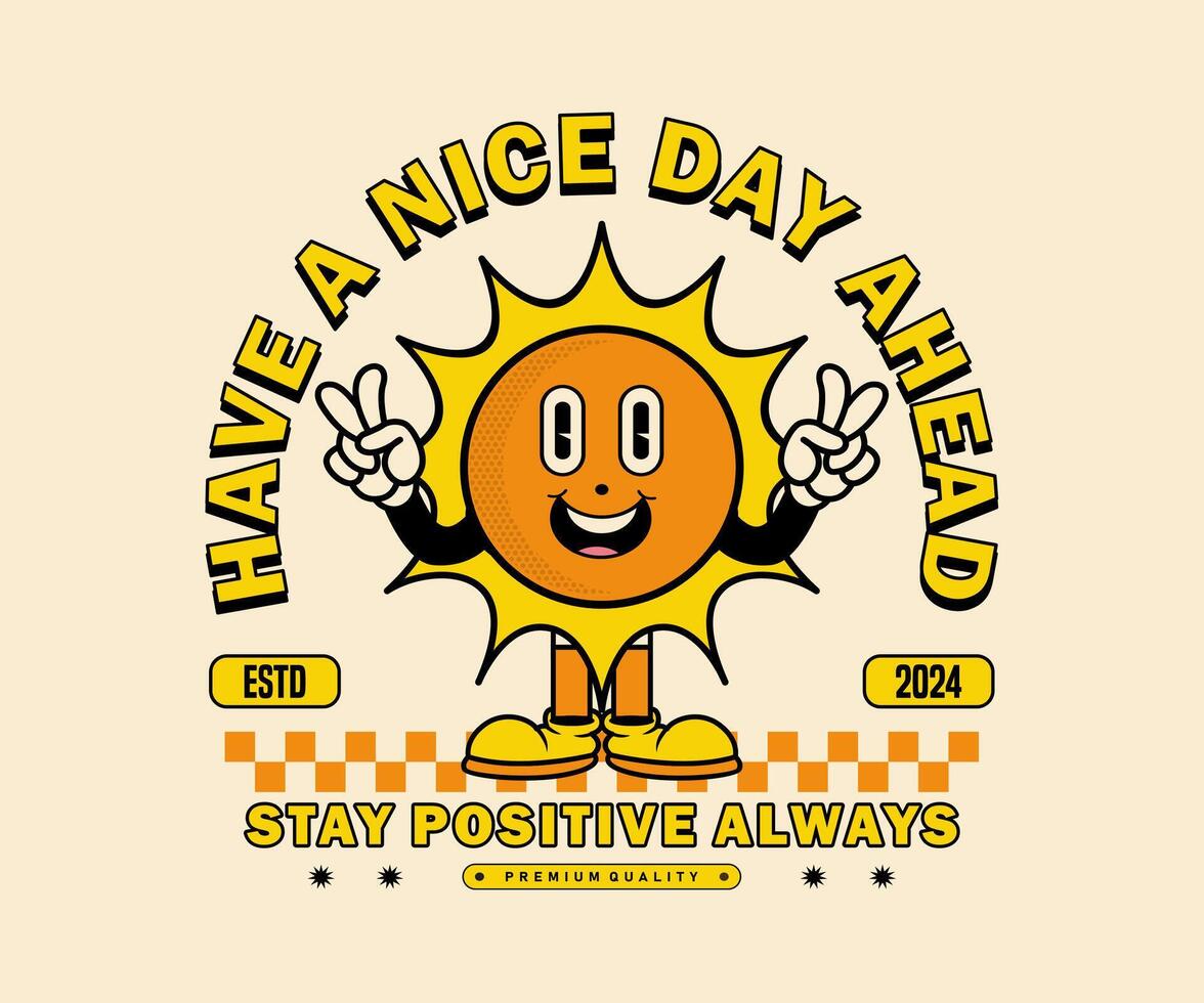have a nice day ahead slogan with retro cartoon sun mascot character illustration design for t shirt design, poster, sticker and etc vector