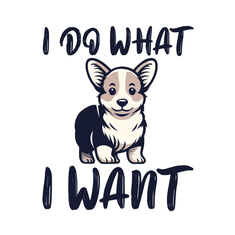 I Do What I Want Corgi Typography T-Shirt Design vector