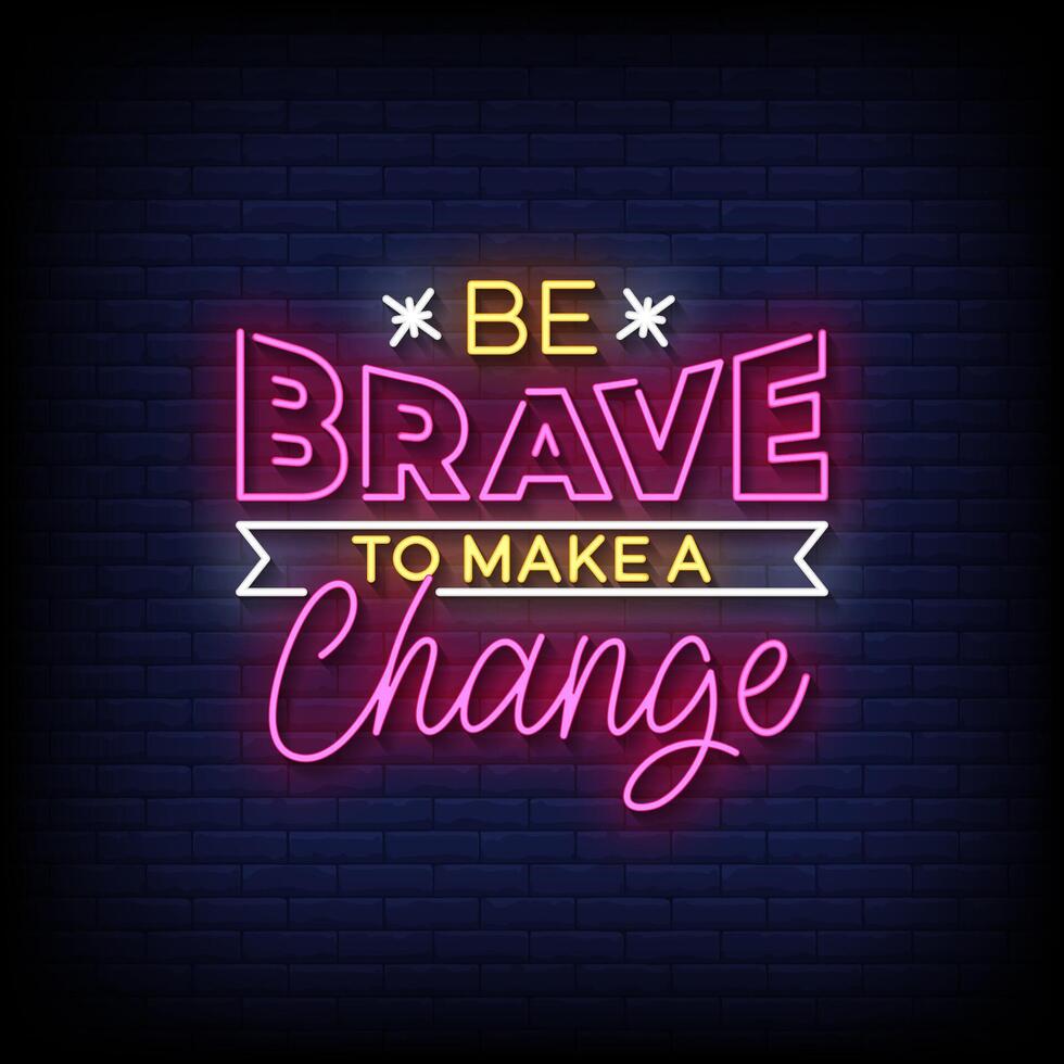 be brave to make a change neon Sign on brick wall background vector