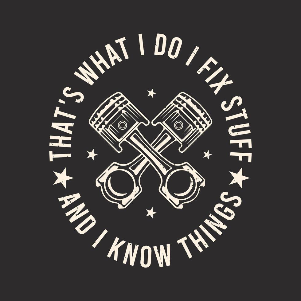 Thats what i do i fix stuff. Mechanic design. apparel trendy tshirt design with vintage, typography, Retro car Mechanic tshirt vector