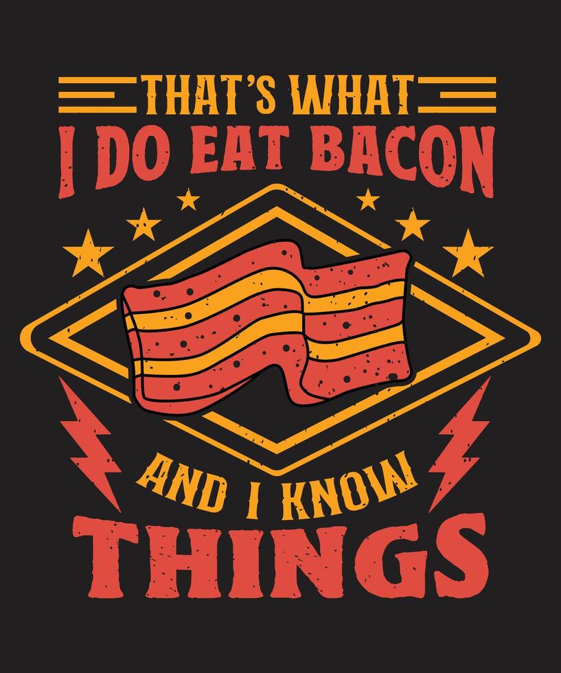 That s What I Do Eat Bacon And I Know Things vector