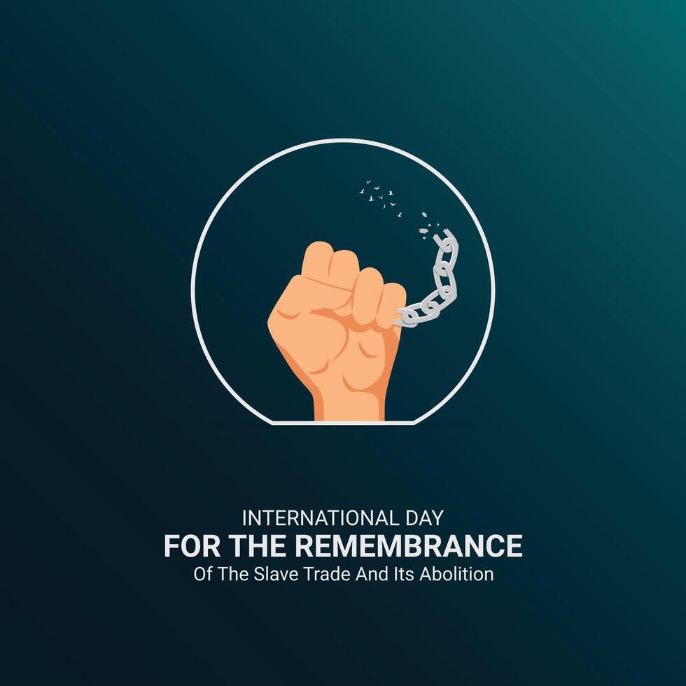 International Day for the Remembrance of the Slave Trade and Its Abolition Creative Ads Design. Remembrance Slave Poster, , illustration, August 23. Important day ads vector
