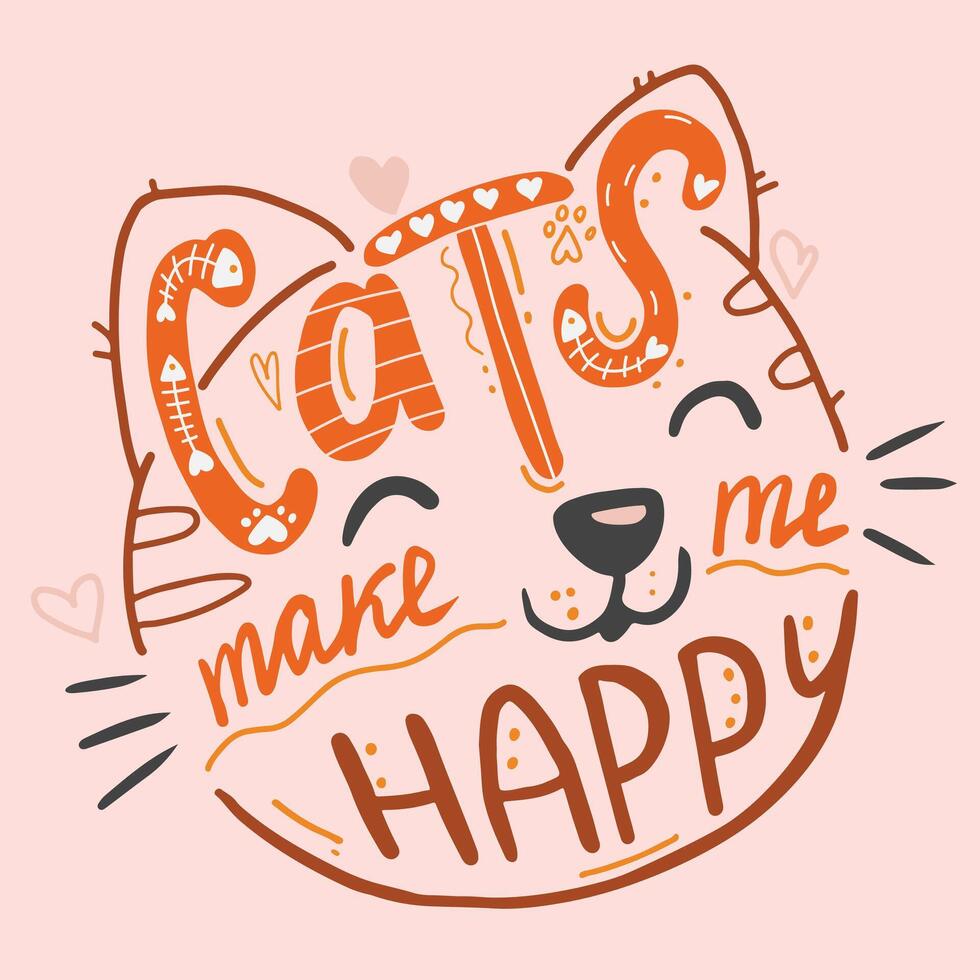 Cats make me happy inspirational quote. Lettering and cute doodles. Motivational hand drawn quote for cards. Design for t-shirt, prints, invitations, cases etc. vector