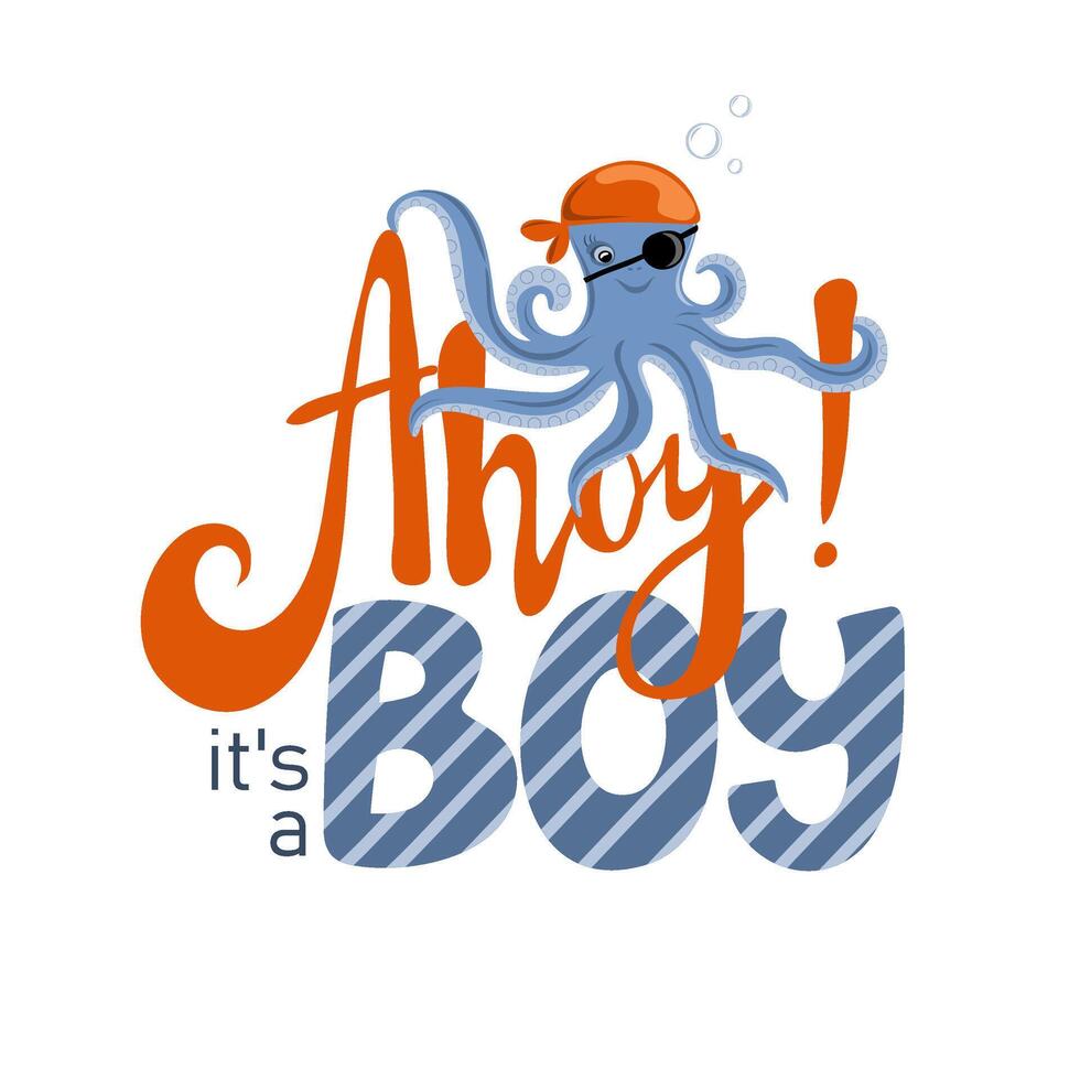 Ahoy its a boy. Inspiration phrase with octopus pirate vector
