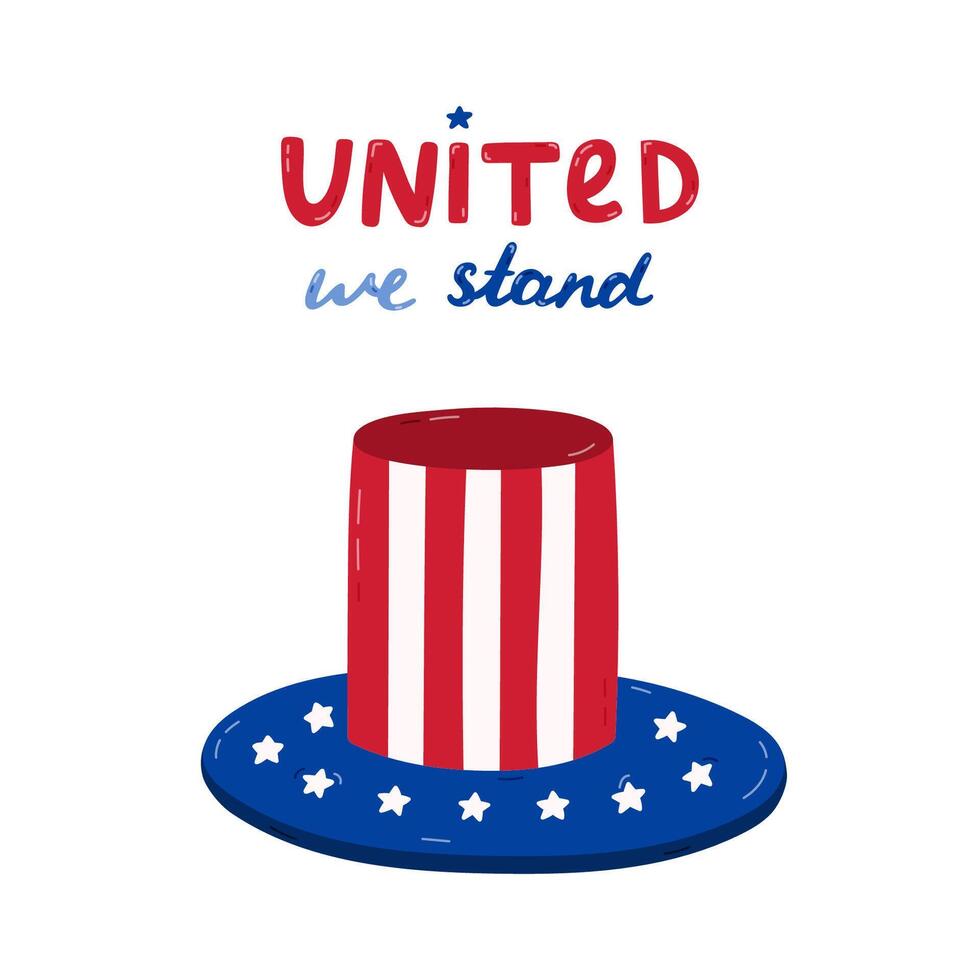 USA Independence day poster with hand drawn lettering United We Stand and cartoon clipart of Uncle Sam hat. Cute hand drawn national symbols and patriotic signs for 4th July for design, postcard. vector