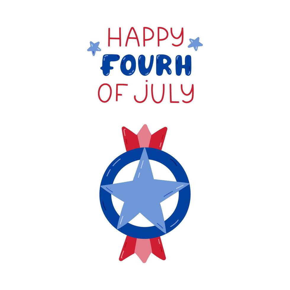 Happy 4th of July poster with hand drawn lettering and cartoon clipart of medal and star badge in colors of USA flag. Cute hand drawn patriotic and national symbols for 4th July for design, postcard. vector