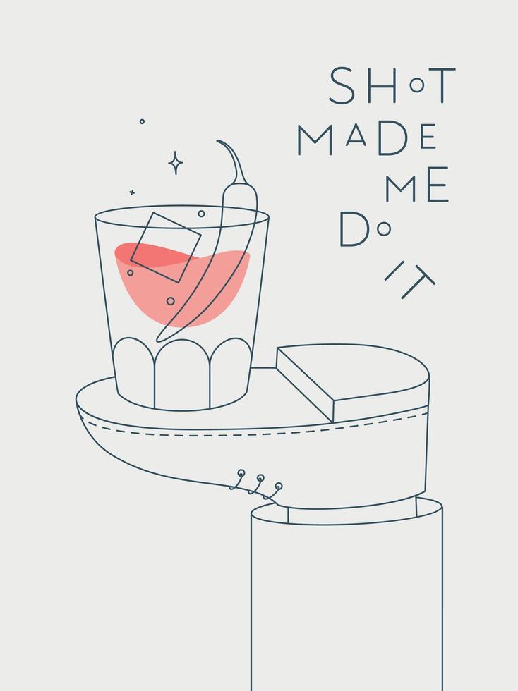 Alcohol poster. Whiskey glass with lettering shot made me do it stands on foot drawing in line art style on light background vector
