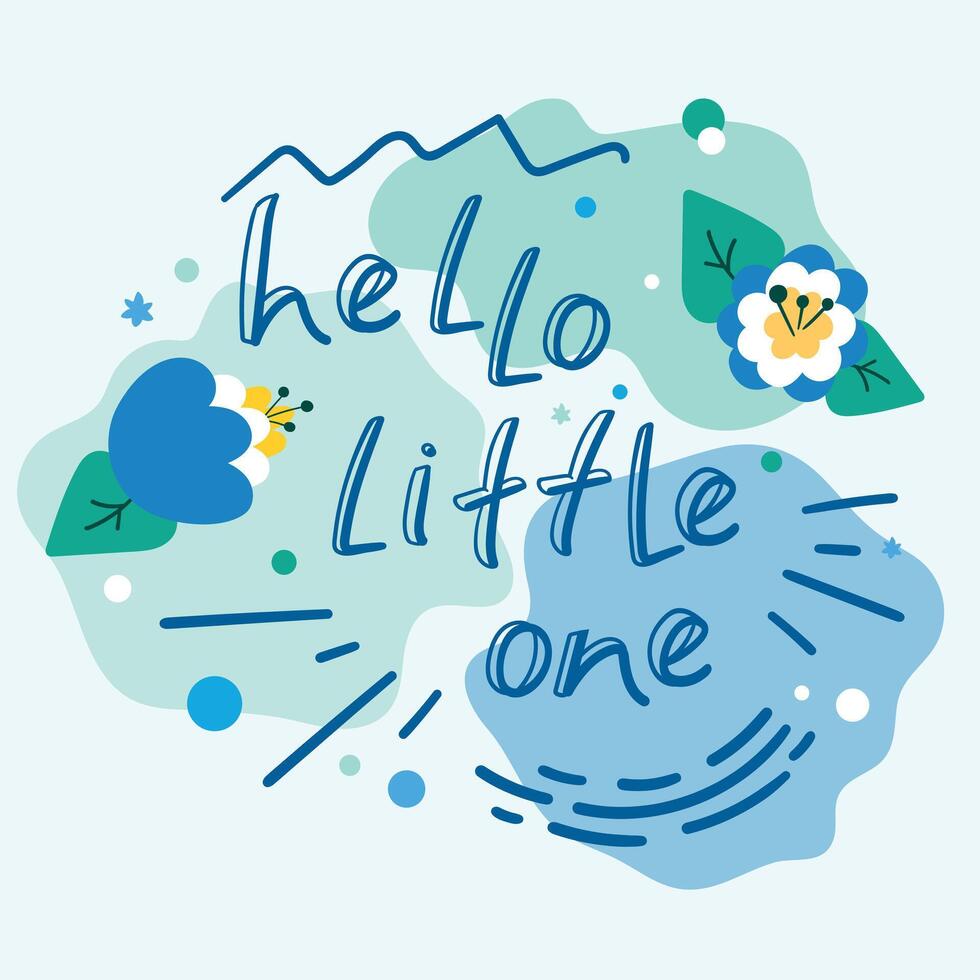 Hello little one greeting card with a hand drawn calligraphy and cartoon flowers. For celebration of a childbirth, birthday, pregnancy and baby shower. art vector