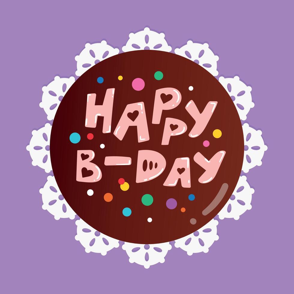 Birthday cake top view. Happy B-day cake with chocolate glaze decorated with letters. Cartoon chocolate cake on a plate. illustration vector