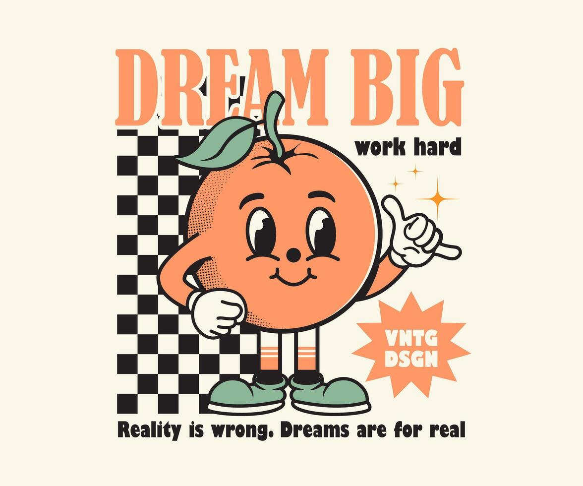 Retro groovy fruit orange cartoon character with dream big slogan, can be used as t shirt, sticker, poster, print design and other uses vector