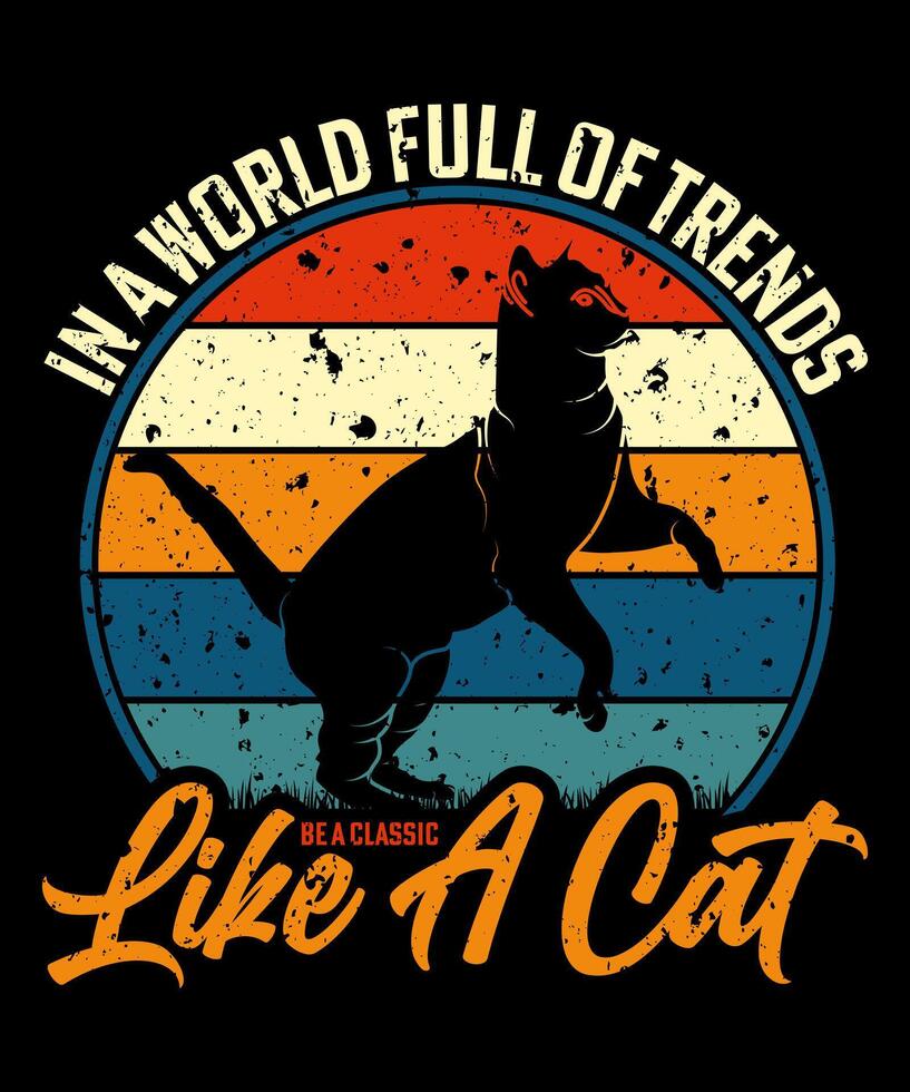 In a world full of trends be a classic like a cat, a Vintage t-shirt design vector