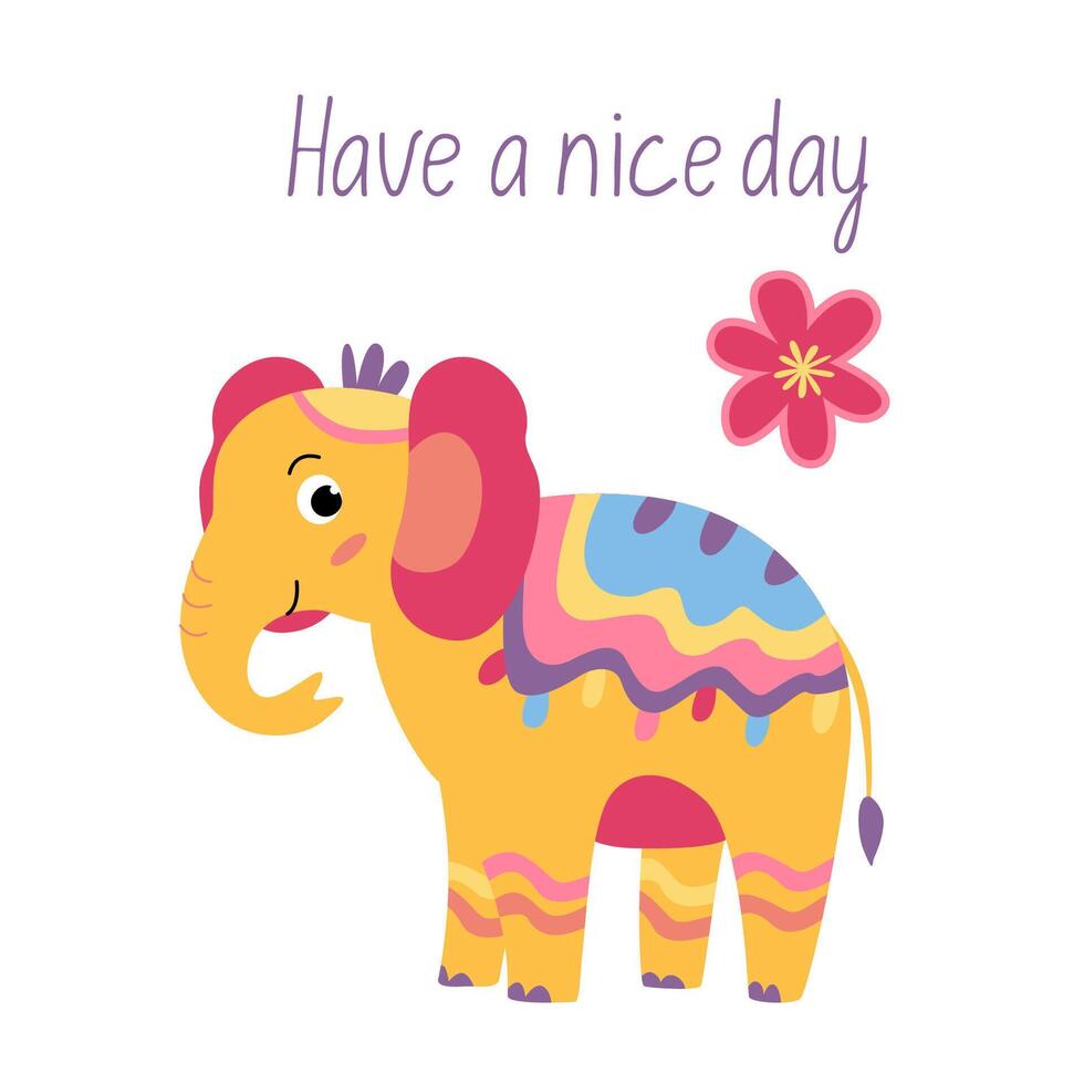 Motivation card with colorful cute elephant. Illustration in hand drawn flat style and Have a nice day lettering vector