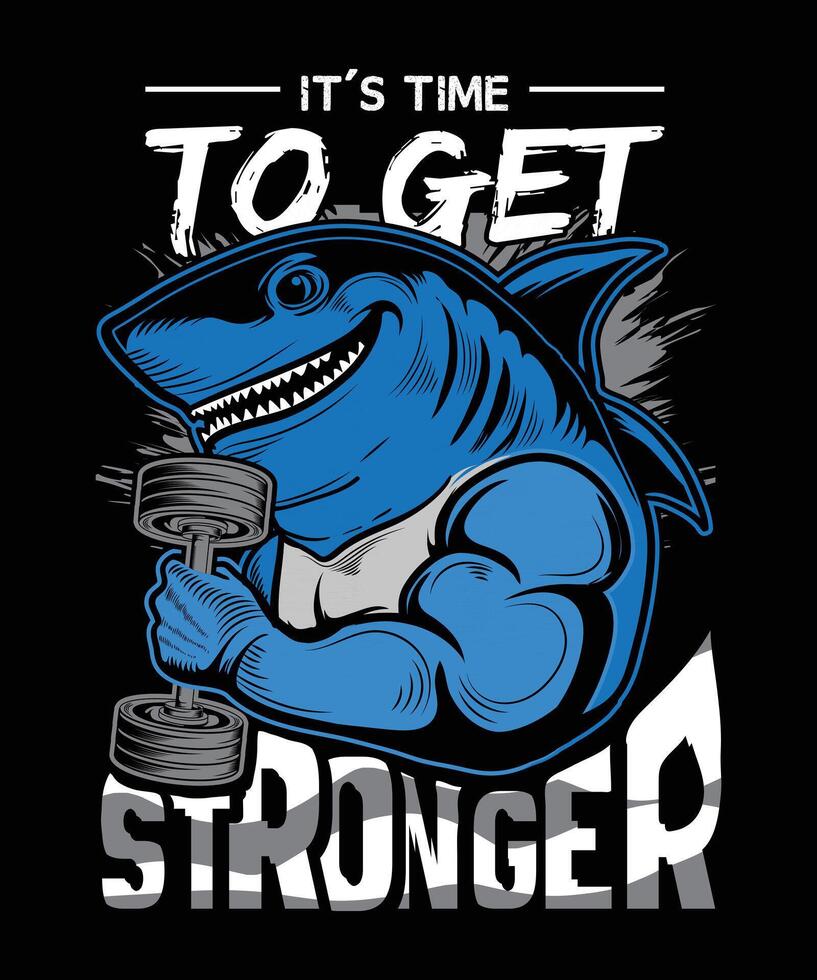 It's time to stronger shark gym t-shirt design vector