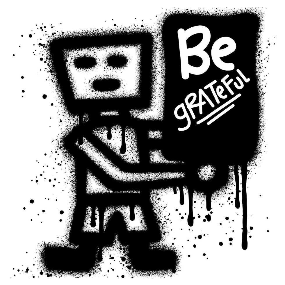 robot graffiti sprayed with black paint while holding a poster that says be grateful vector