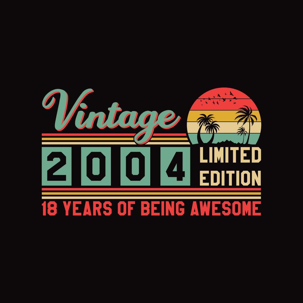Vintage 2004 Limited Edition 18 Years of Being Awesome Retro Typography T-shirt Design vector