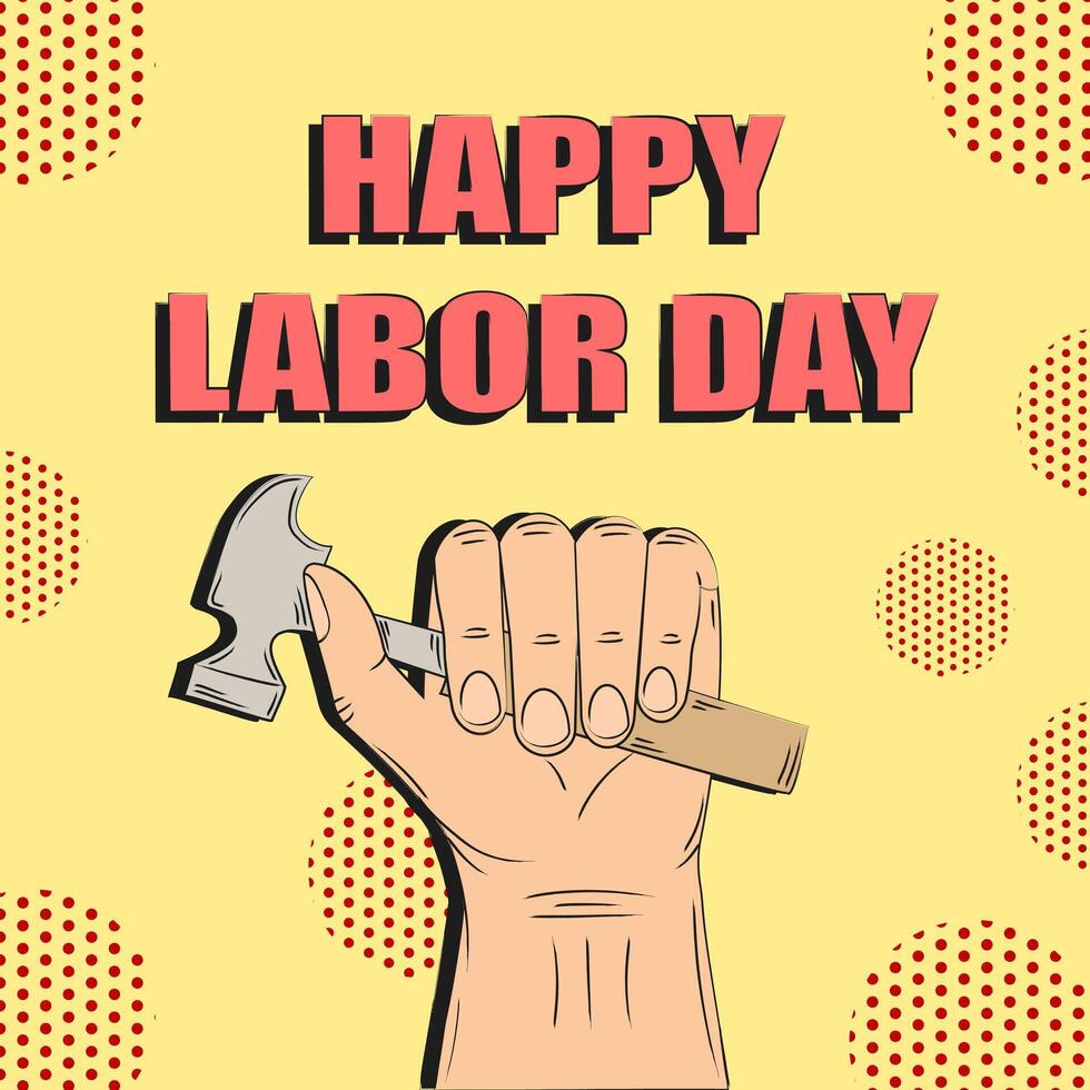 Happy Labor Day. The hand holds a hammer. Retro pop art style. illustration vector