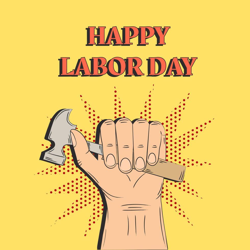 Happy Labor Day. The hand holds a hammer. Retro pop art style. illustration vector