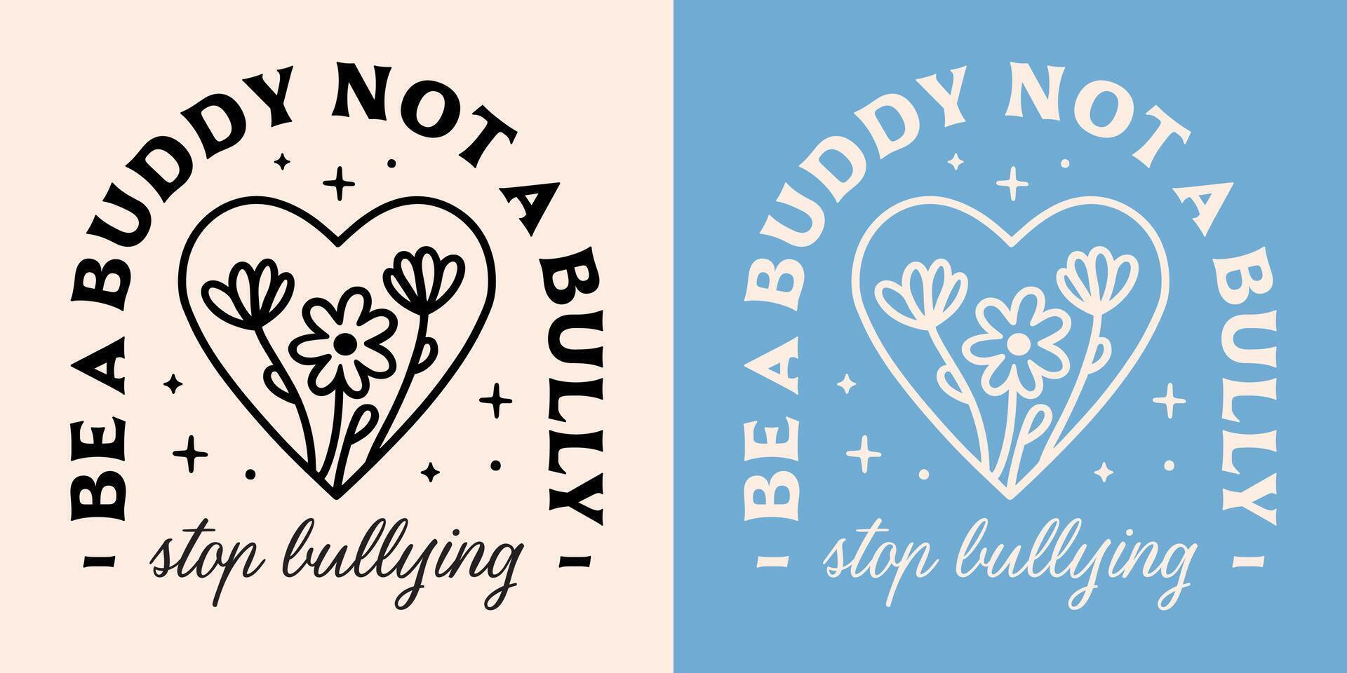 Stop bullying be a buddy not a bully awareness quotes poster school children teacher shirt design badge sticker harassment prevention illustration vector