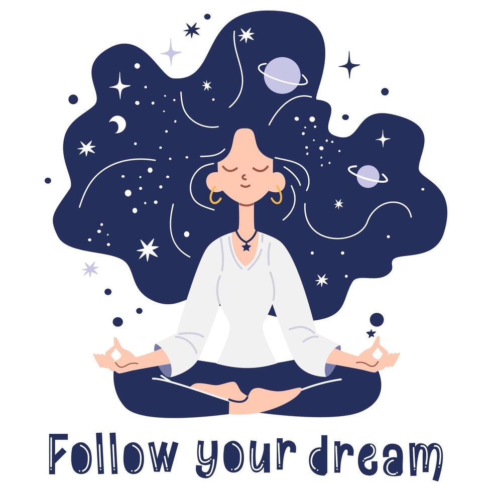 Flat illustration in children's style. Cute girl sitting in lotus pose and meditating, space and planets in her hair and it says Follow Your Dreams. vector