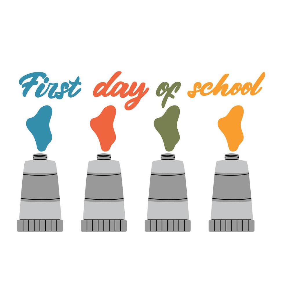 Colorful text first day of school written with paint from paint steel tubes vector
