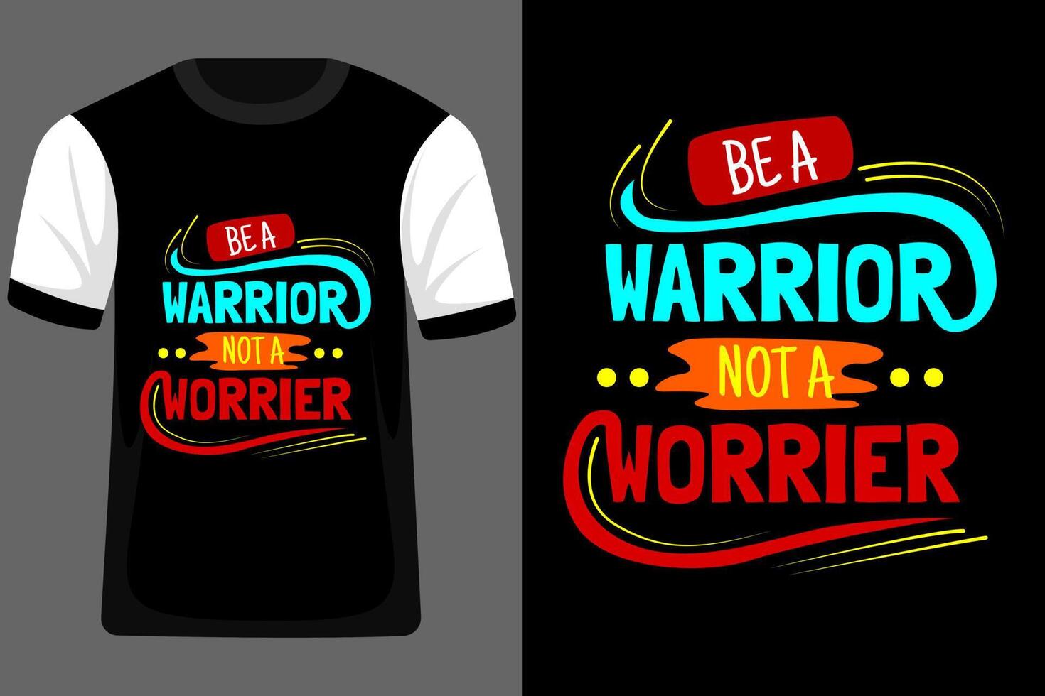 Be A Warrior Not A Worrier Typography T Shirt Design vector