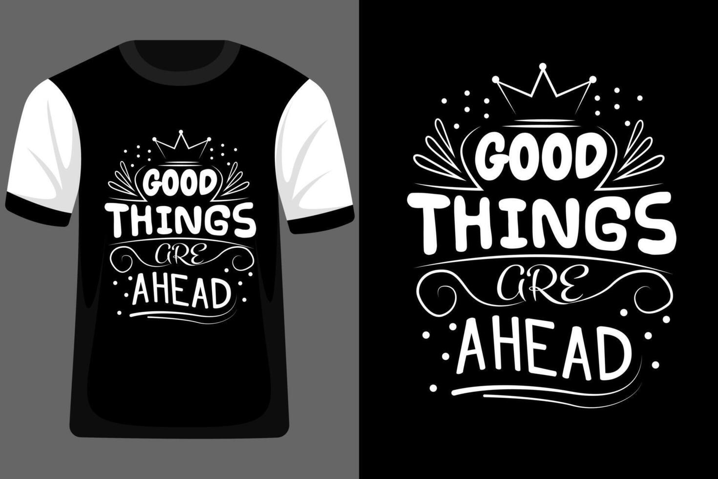 Good Things Are Ahead Typography T Shirt Design vector