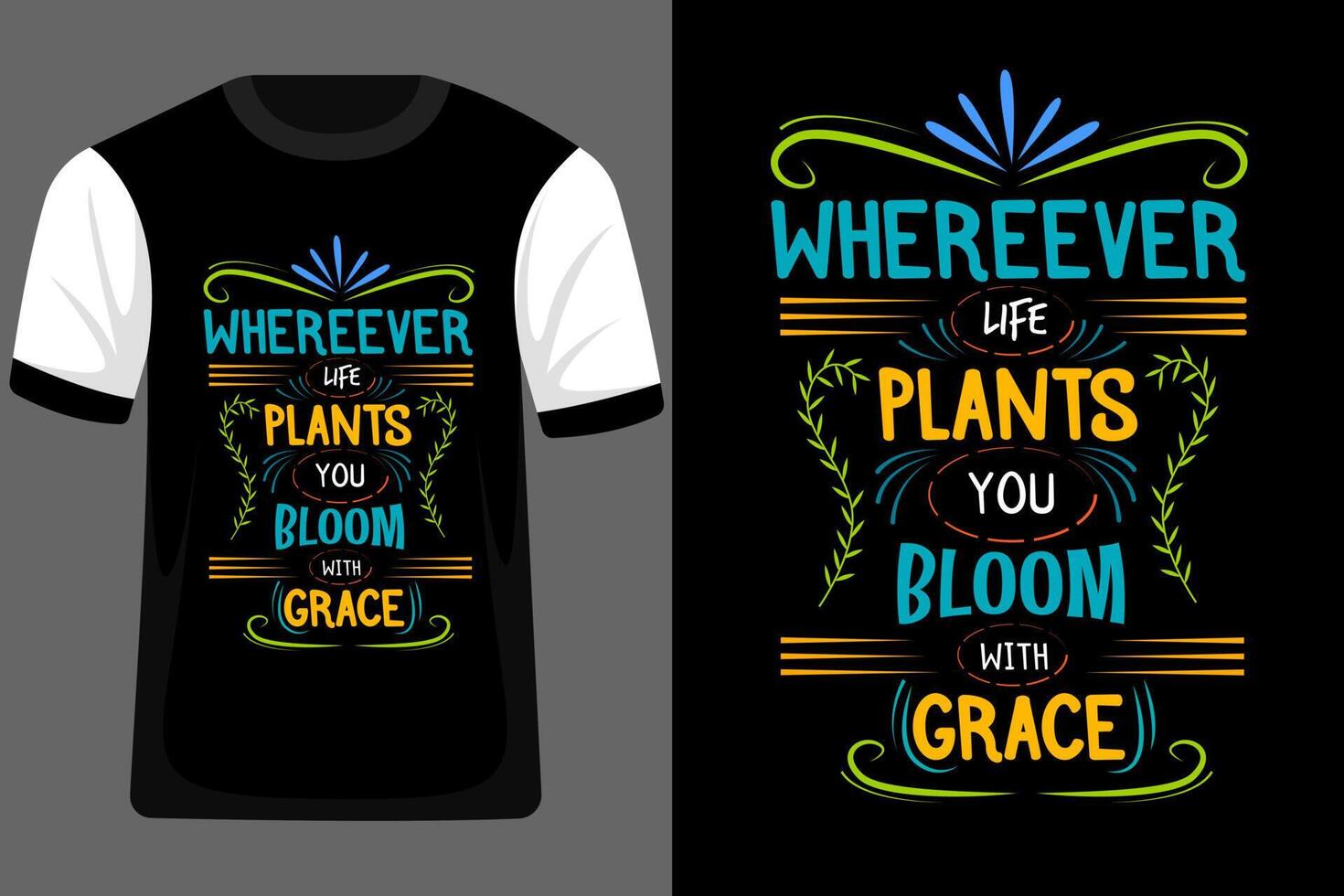 Where Ever Life Plants You Bloom with Grace Typography T Shirt Design vector