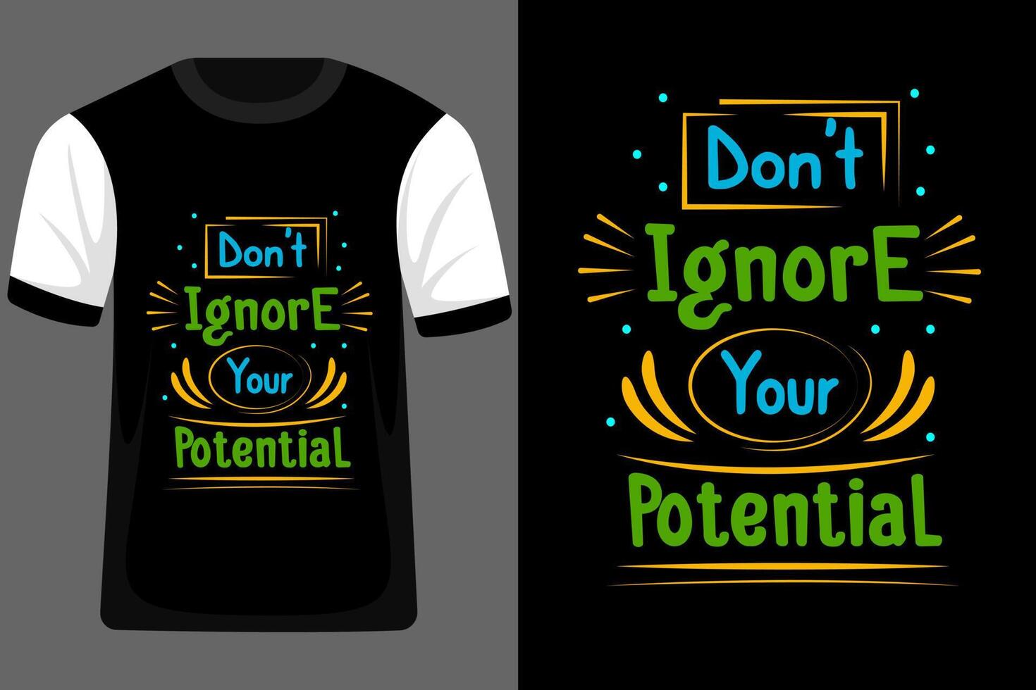 Don't Ignore Your Potential Typography T Shirt Design vector