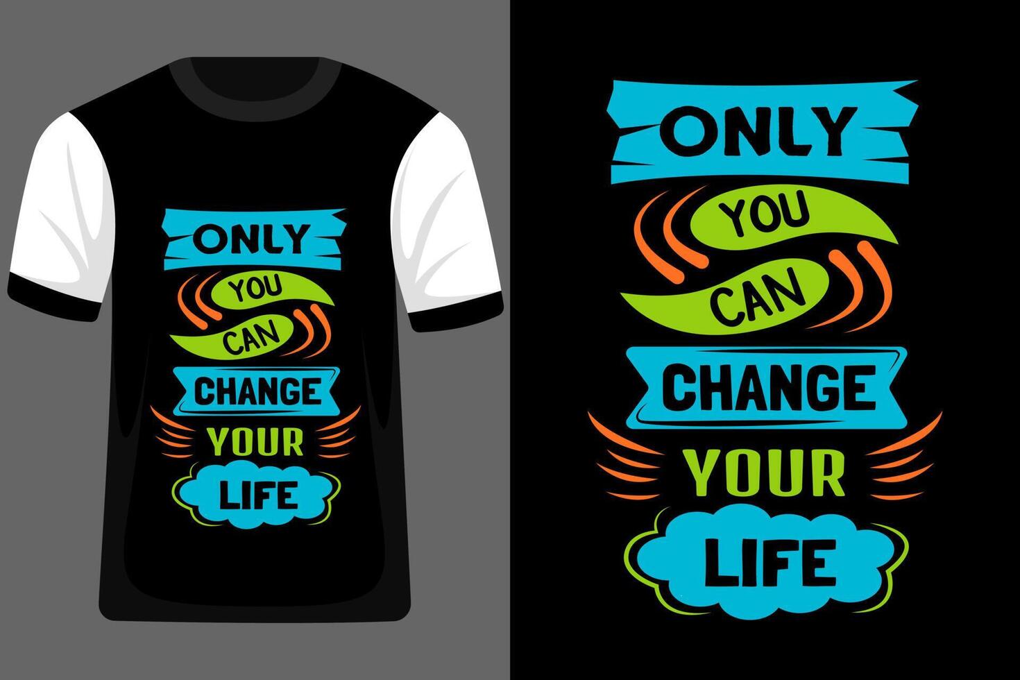 Only You Can Change Your Life Typography T Shirt Design vector